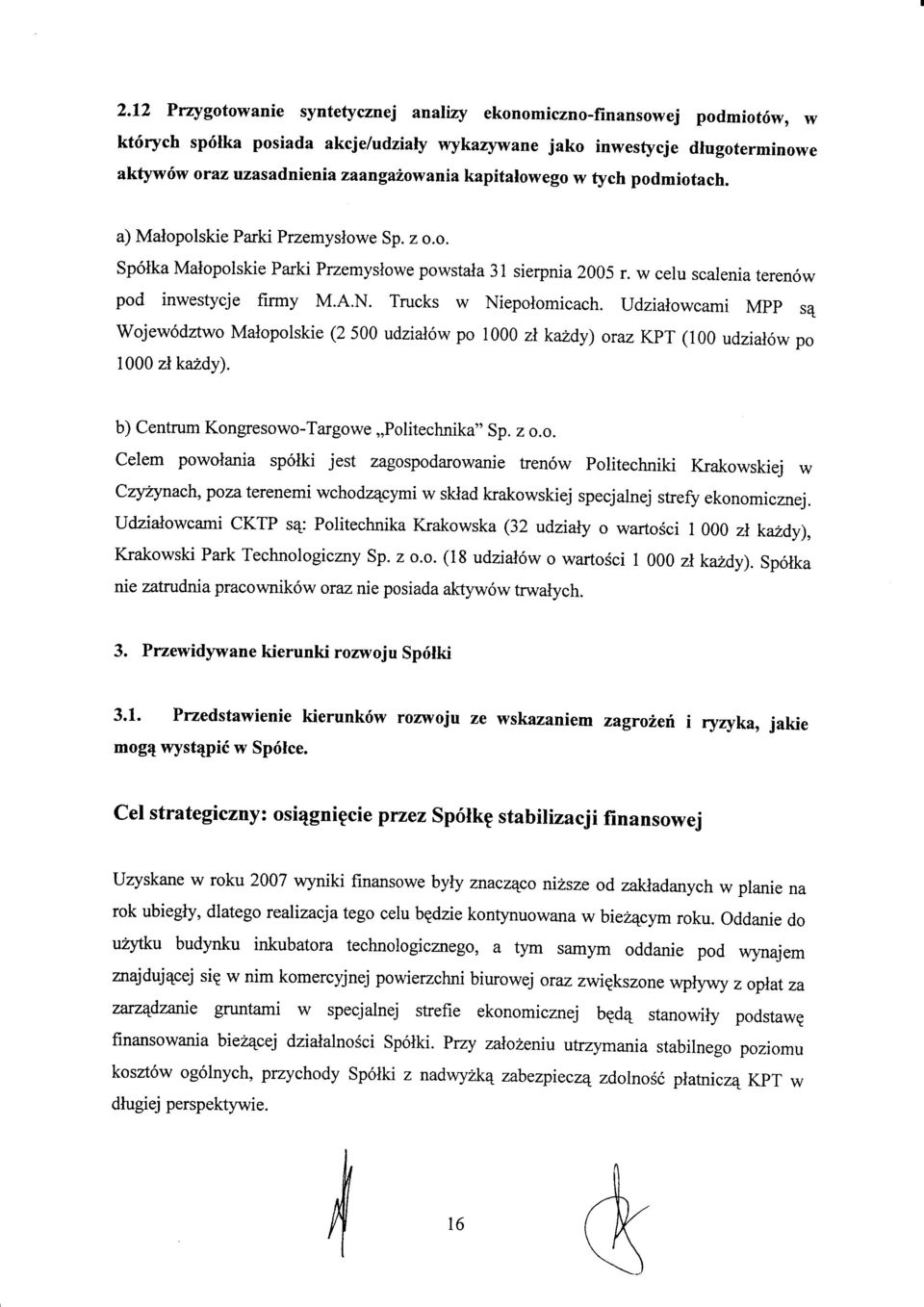 w celu scalenia teren6w pod inwestycje firmy M.A.N. Trucks w Niepolomicach. Udzialowcami Mpp sq Wojew6dawo Malopolskie (2 500 udzial6w po 1000 zlkuzdy) oraz KpT (100 udzial6w po 1000 zt kazdy).