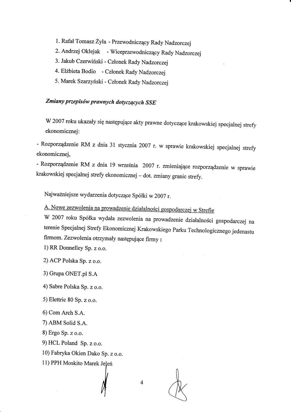 Marek Szarzyriski - Czlonek Rady Nadzorczei Zmiany przepistiw prawnych dotyczqcych SSE W 2007 roku ukazaly sip nastppuj4ce akty prawnedoty czqce krakowskiej specj alnej strefr ekonomicznei: -