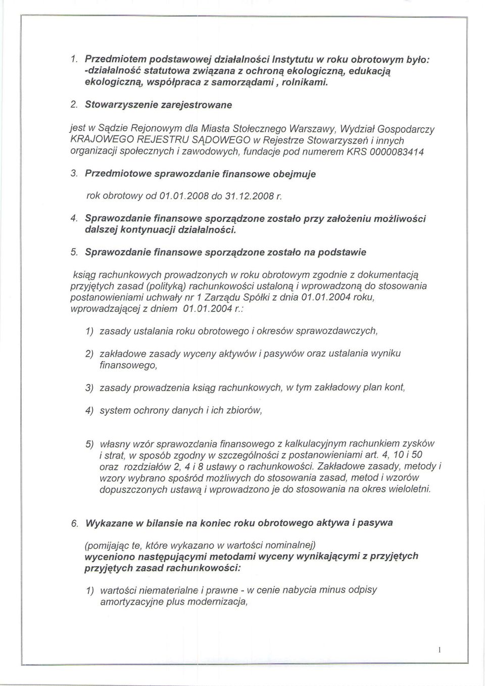 izawodowych, fundacje pod numerem KRS 00000A3414 3. Pnedmiotowe sprawozdanie fi nansowe obejmuje rok obrotowy od 01.01.2008 do 31.12.2008 r. 4.