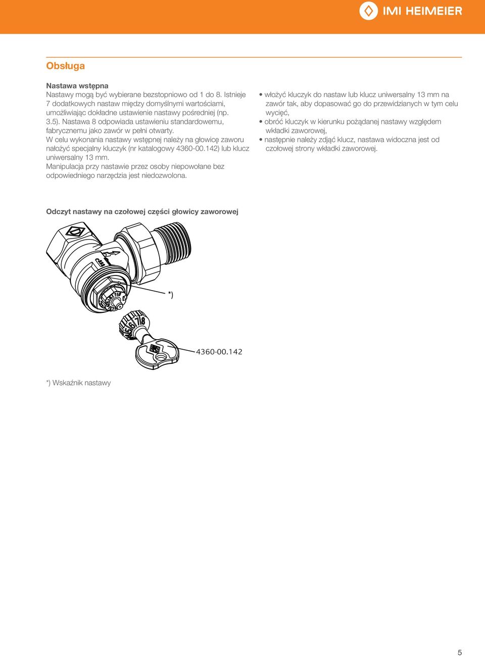 142) lub klucz uniwersalny 1 mm. Manipulacja przy nastawie przez osoby niepowołane bez odpowiedniego narzędzia jest niedozwolona.