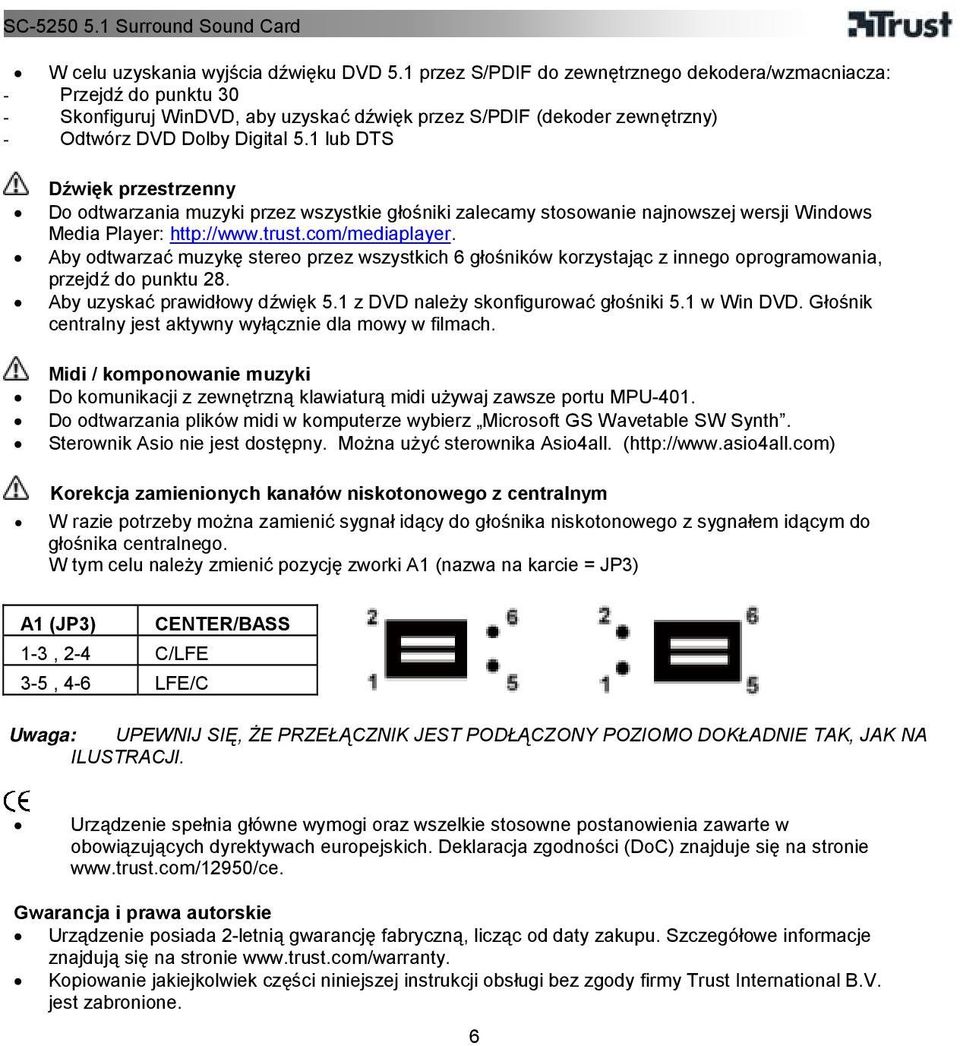 1 lub DTS Dźwięk przestrzenny Do odtwarzania muzyki przez wszystkie głośniki zalecamy stosowanie najnowszej wersji Windows Media Player: http://www.trust.com/mediaplayer.