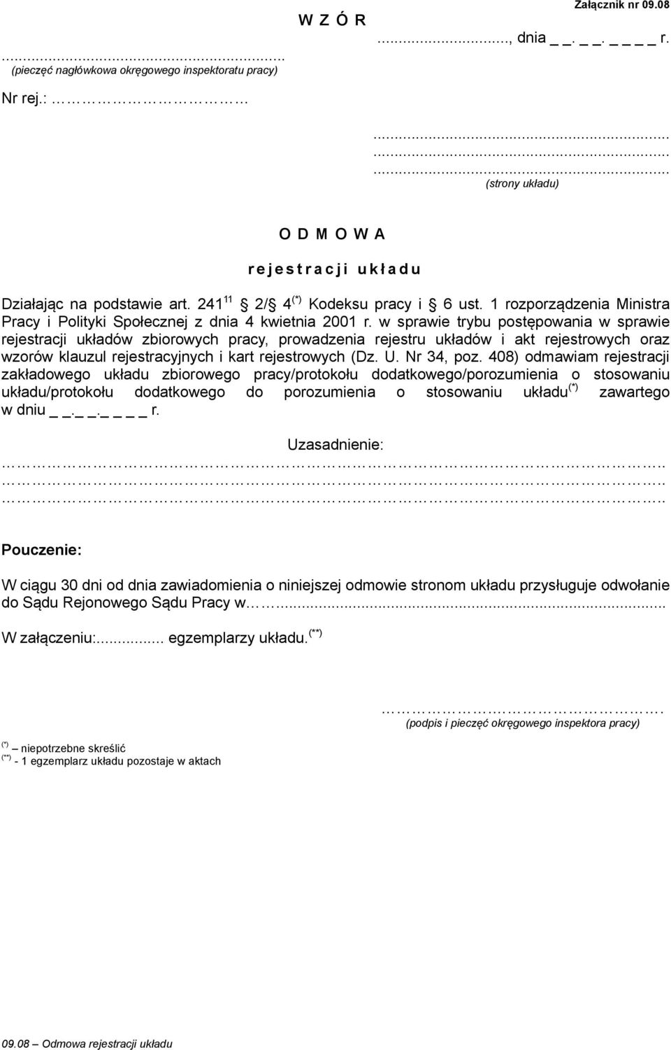 408) odmawiam rejestracji zakładowego układu zbiorowego pracy/protokołu dodatkowego/porozumienia o stosowaniu układu/protokołu dodatkowego do porozumienia o stosowaniu układu zawartego w dniu.. r. Pouczenie: W ciągu 30 dni od dnia zawiadomienia o niniejszej odmowie stronom układu przysługuje odwołanie do Sądu Rejonowego Sądu Pracy w.