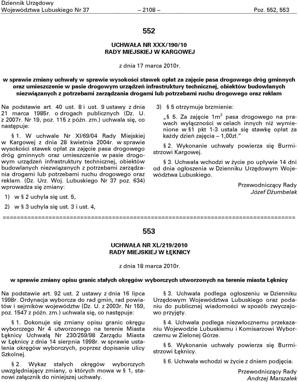 niezwiązanych z potrzebami zarządzania drogami lub potrzebami ruchu drogowego oraz reklam Na podstawie art. 40 ust. 8 i ust. 9 ustawy z dnia 21 marca 1985r. o drogach publicznych (Dz. U. z 2007r.