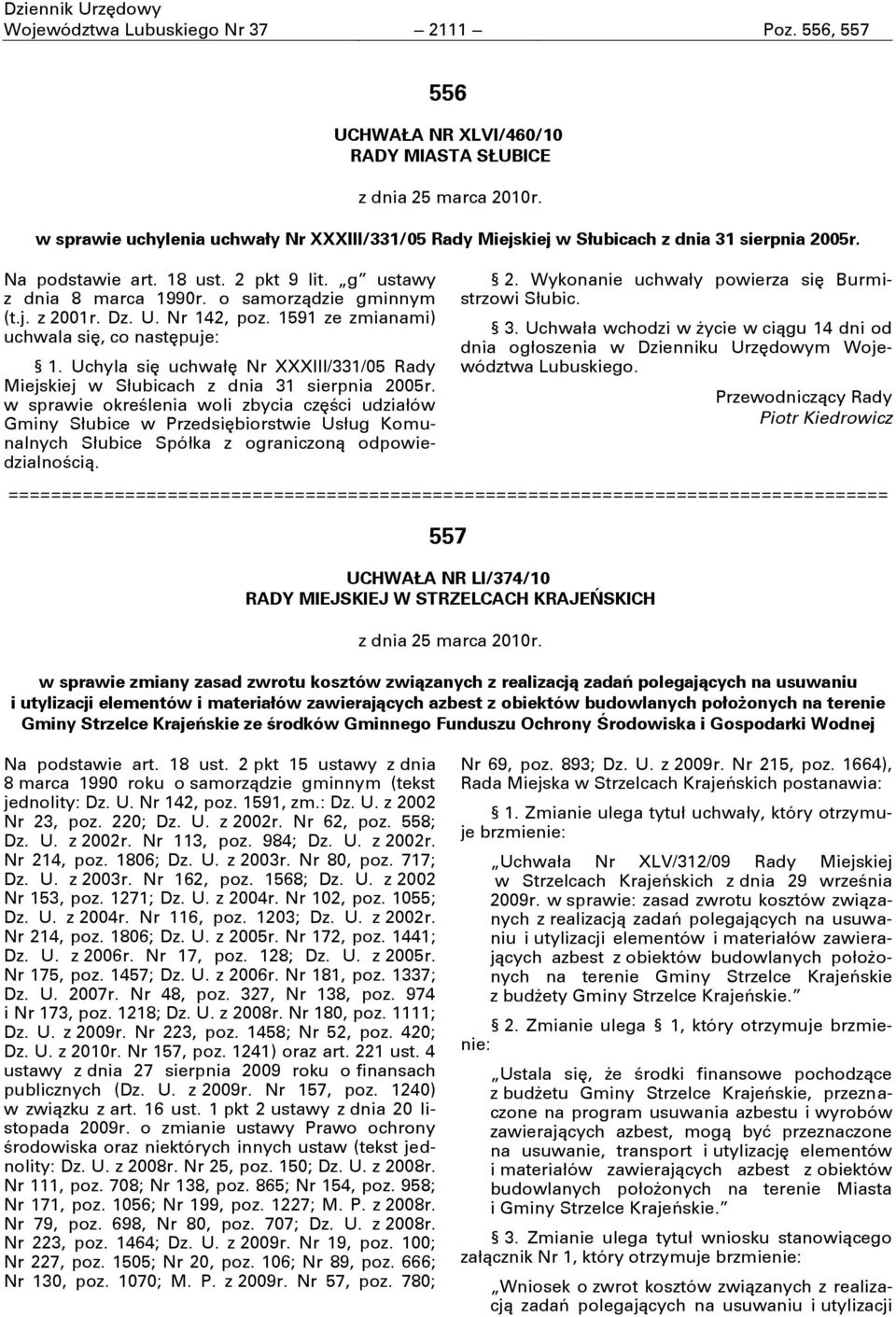 Dz. U. Nr 142, poz. 1591 ze zmianami) uchwala się, co następuje: 1. Uchyla się uchwałę Nr XXXIII/331/05 Rady Miejskiej w Słubicach z dnia 31 sierpnia 2005r.