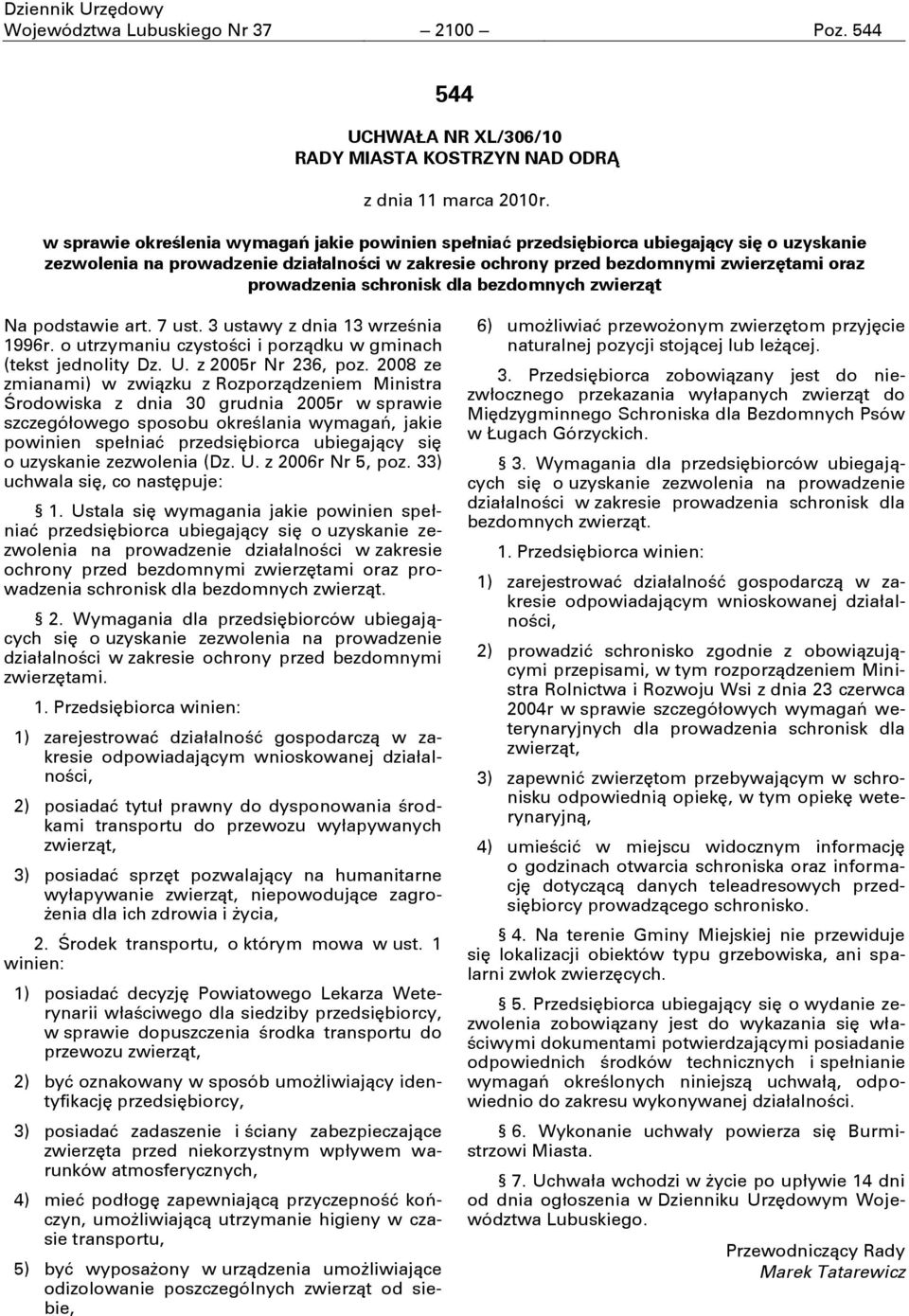 schronisk dla bezdomnych zwierząt Na podstawie art. 7 ust. 3 ustawy z dnia 13 września 1996r. o utrzymaniu czystości i porządku w gminach (tekst jednolity Dz. U. z 2005r Nr 236, poz.