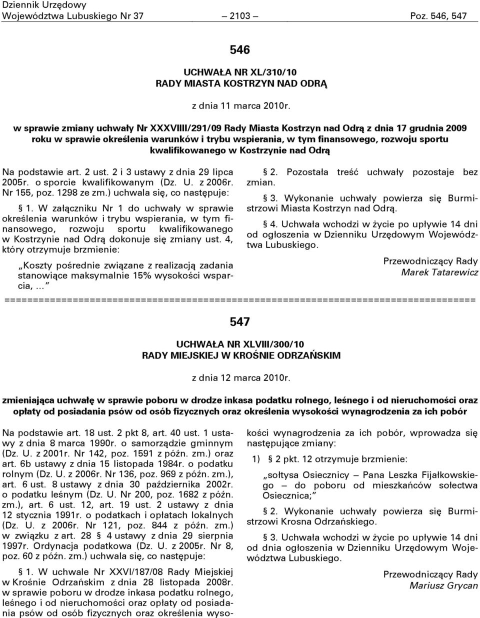 kwalifikowanego w Kostrzynie nad Odrą Na podstawie art. 2 ust. 2 i 3 ustawy z dnia 29 lipca 2005r. o sporcie kwalifikowanym (Dz. U. z 2006r. Nr 155, poz. 1298 ze zm.) uchwala się, co następuje: 1.