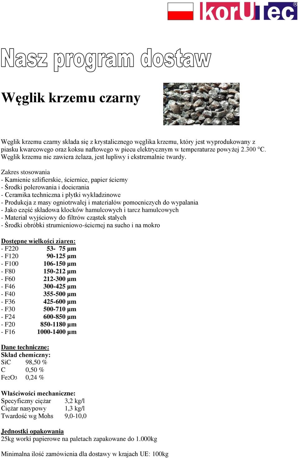 Zakres stosowania - Kamienie szlifierskie, ściernice, papier ścierny - Środki polerowania i docierania - Ceramika techniczna i płytki wykładzinowe - Produkcja z masy ogniotrwałej i materiałów