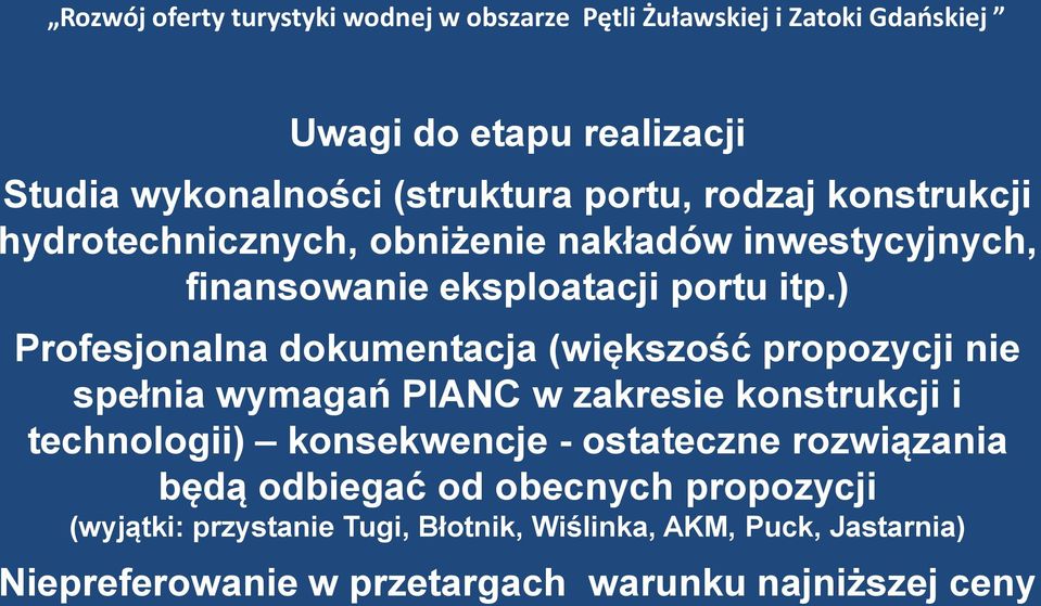 ) Profesjonalna dokumentacja (większość propozycji nie spełnia wymagań PIANC w zakresie konstrukcji i technologii)