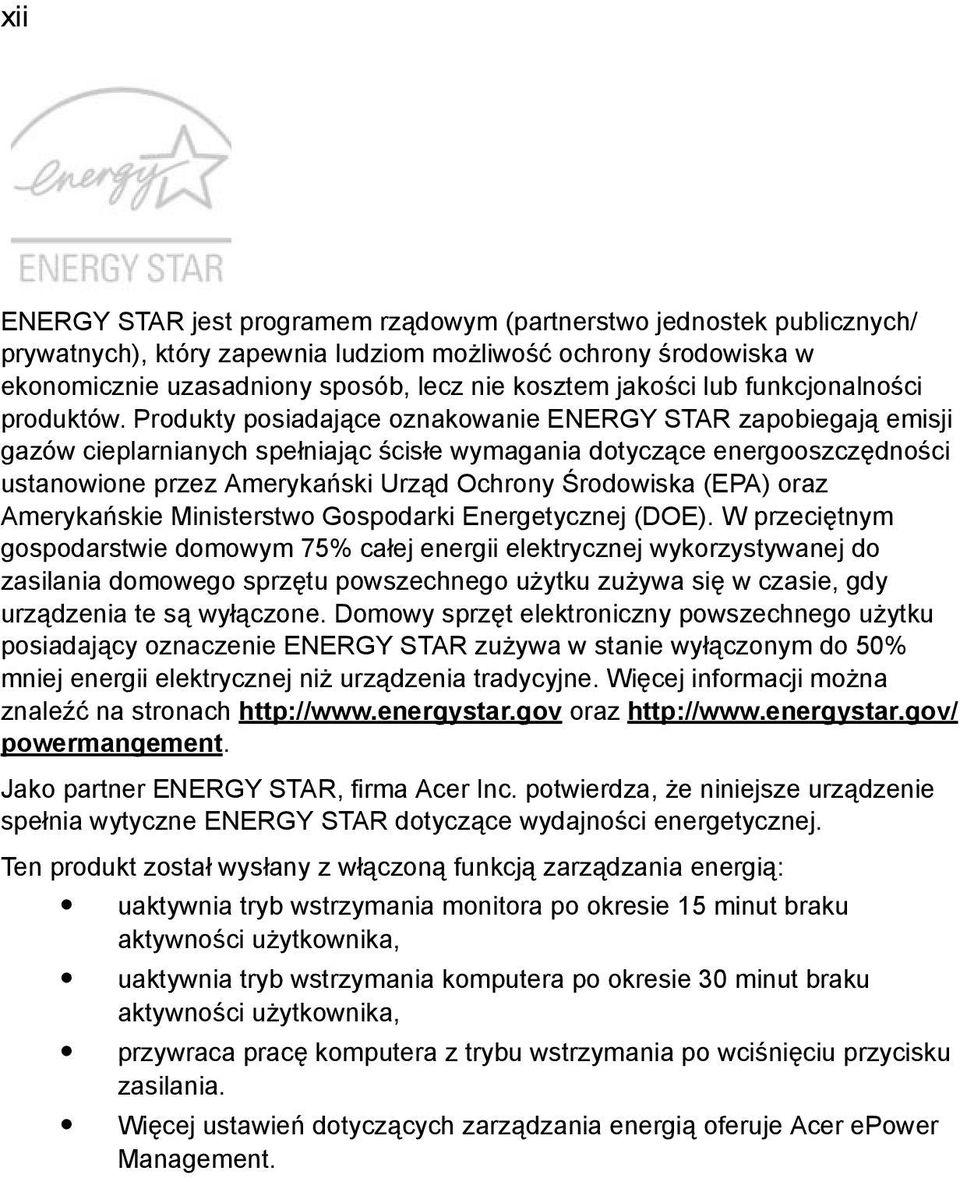 Produkty posiadające oznakowanie ENERGY STAR zapobiegają emisji gazów cieplarnianych spełniając ścisłe wymagania dotyczące energooszczędności ustanowione przez Amerykański Urząd Ochrony Środowiska