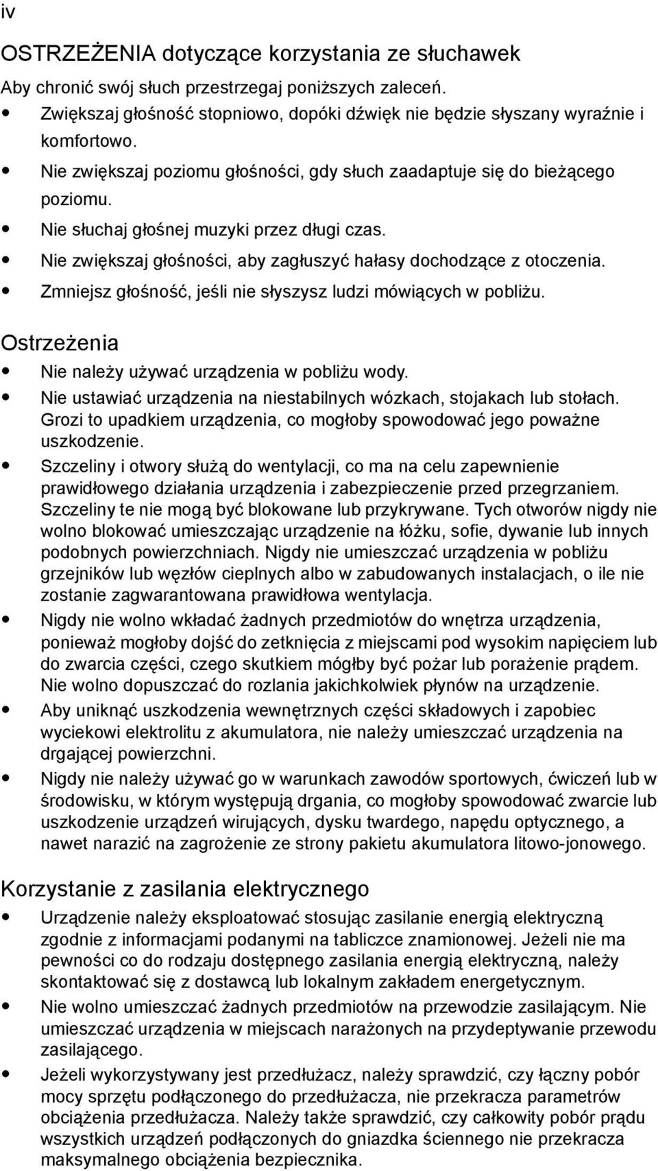 Zmniejsz głośność, jeśli nie słyszysz ludzi mówiących w pobliżu. Ostrzeżenia Nie należy używać urządzenia w pobliżu wody. Nie ustawiać urządzenia na niestabilnych wózkach, stojakach lub stołach.