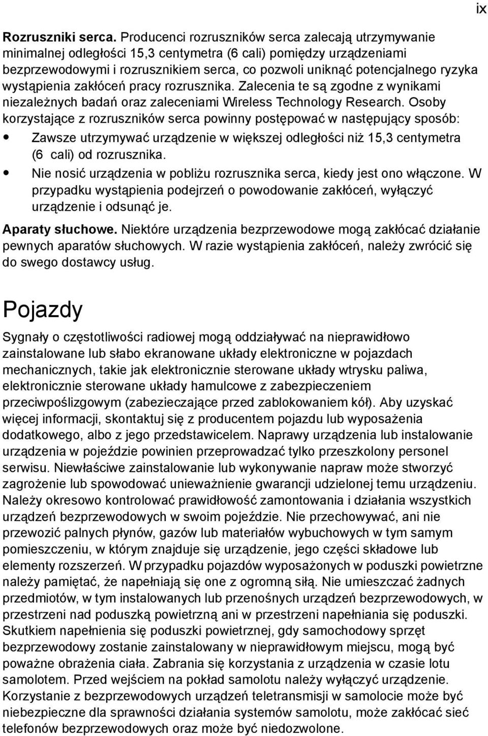 wystąpienia zakłóceń pracy rozrusznika. Zalecenia te są zgodne z wynikami niezależnych badań oraz zaleceniami Wireless Technology Research.