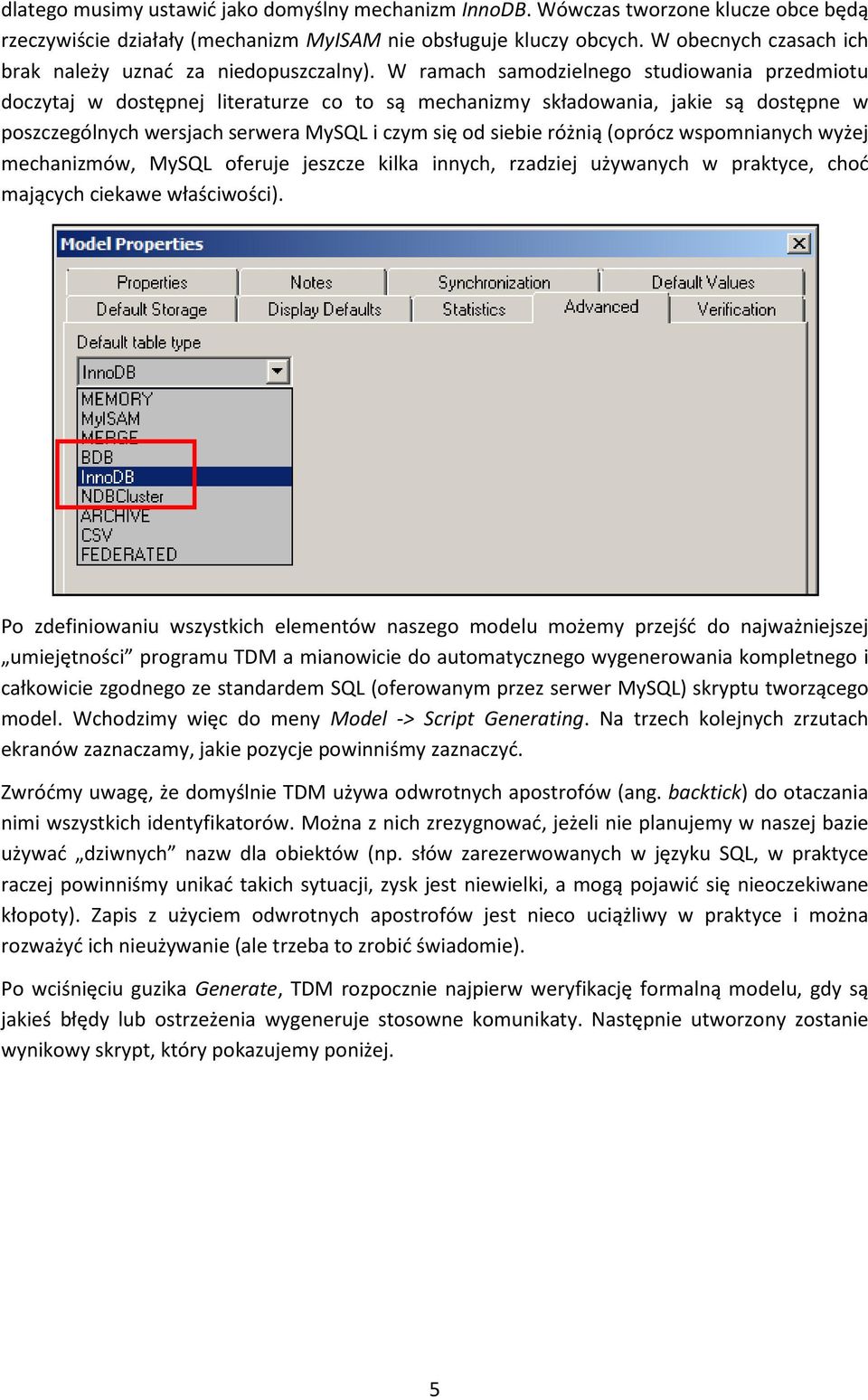 W ramach samodzielnego studiowania przedmiotu doczytaj w dostępnej literaturze co to są mechanizmy składowania, jakie są dostępne w poszczególnych wersjach serwera MySQL i czym się od siebie różnią