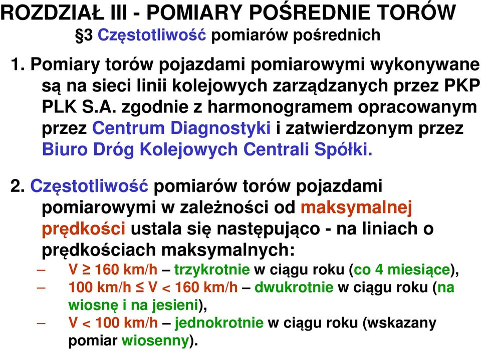 zgodnie z harmonogramem opracowanym przez Centrum Diagnostyki i zatwierdzonym przez Biuro Dróg Kolejowych Centrali Spółki. 2.