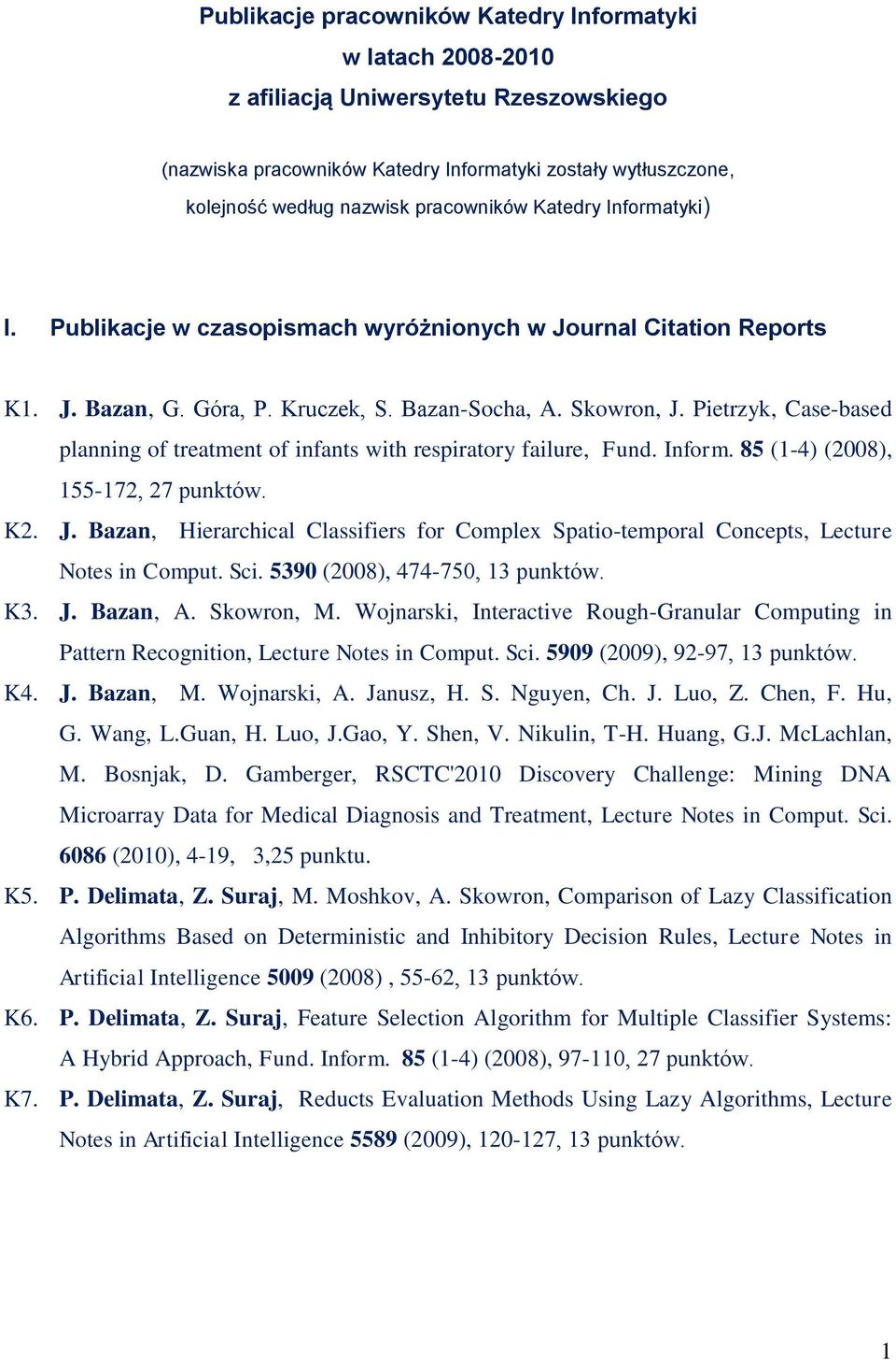 Pietrzyk, Case-based planning of treatment of infants with respiratory failure, Fund. Inform. 85 (1-4) (2008), 155-172, 27 punktów. K2. J.