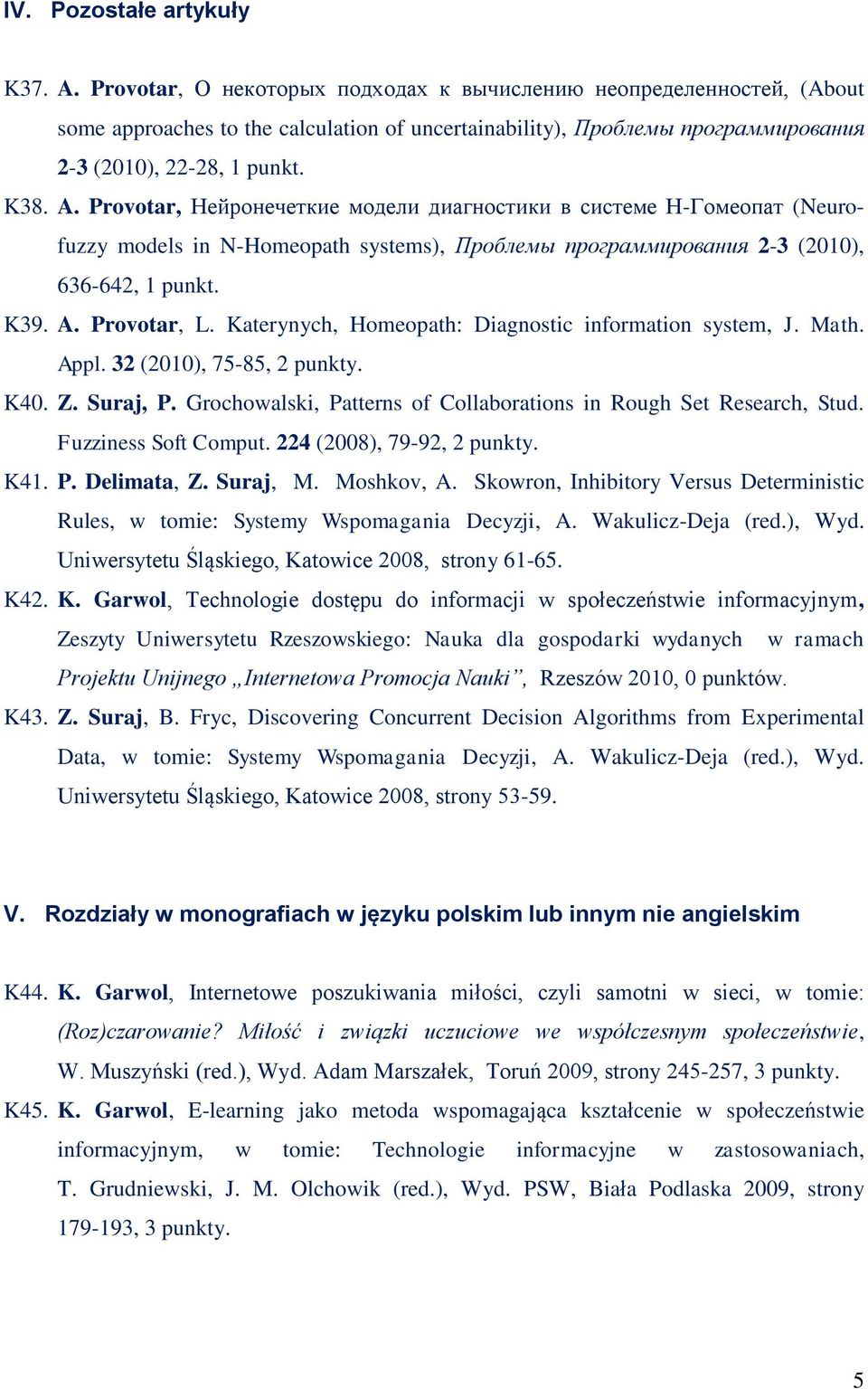 Provotar, Нейронечеткие модели диагностики в системе Н-Гомеопат (Neurofuzzy models in N-Homeopath systems), Проблемы программирования 2-3 (2010), 636-642, 1 punkt. K39. A. Provotar, L.