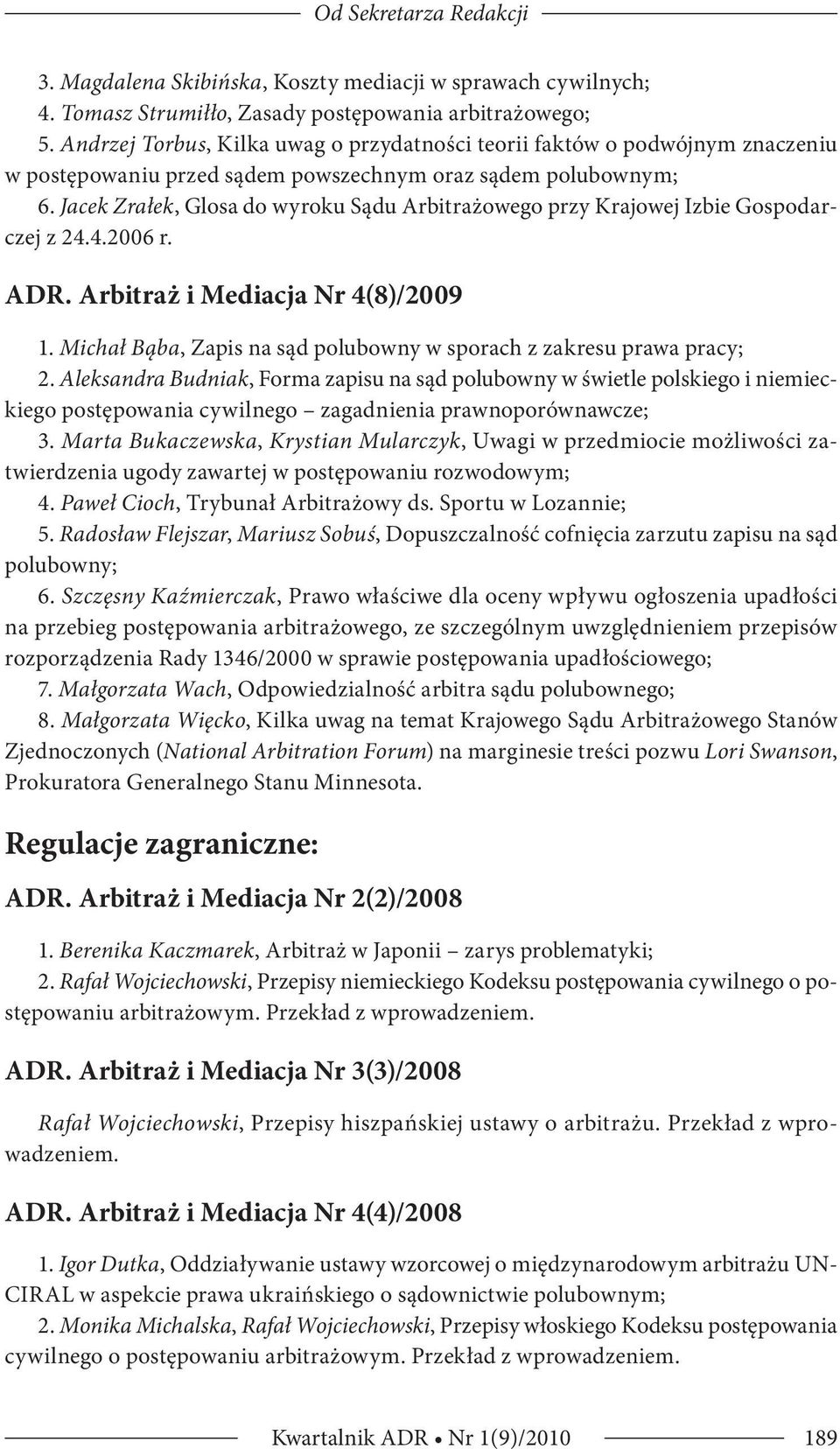 Jacek Zrałek, Glosa do wyroku Sądu Arbitrażowego przy Krajowej Izbie Gospodarczej z 24.4.2006 r. ADR. Arbitraż i Mediacja Nr 4(8)/2009 1.