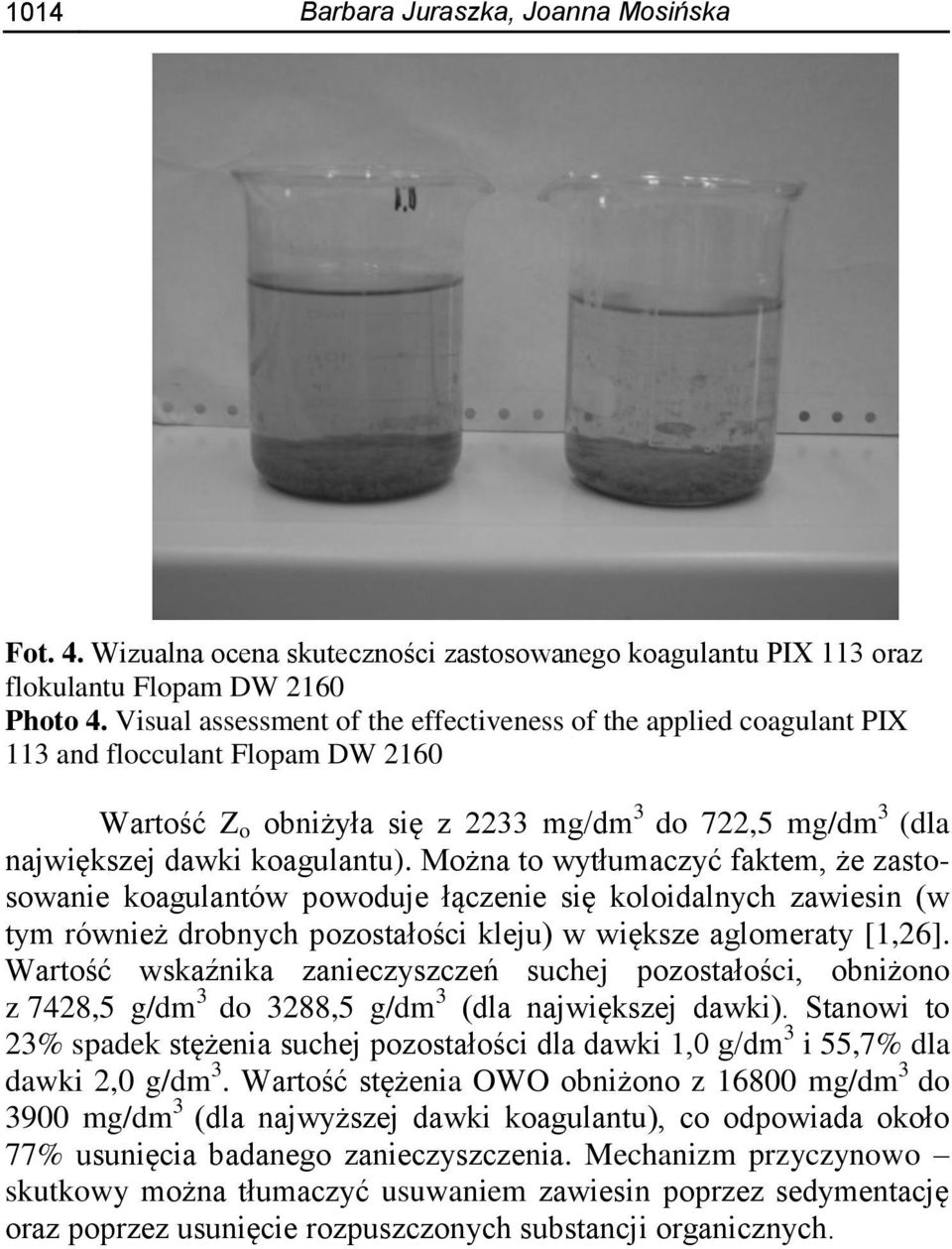 Można to wytłumaczyć faktem, że zastosowanie koagulantów powoduje łączenie się koloidalnych zawiesin (w tym również drobnych pozostałości kleju) w większe aglomeraty [1,26].