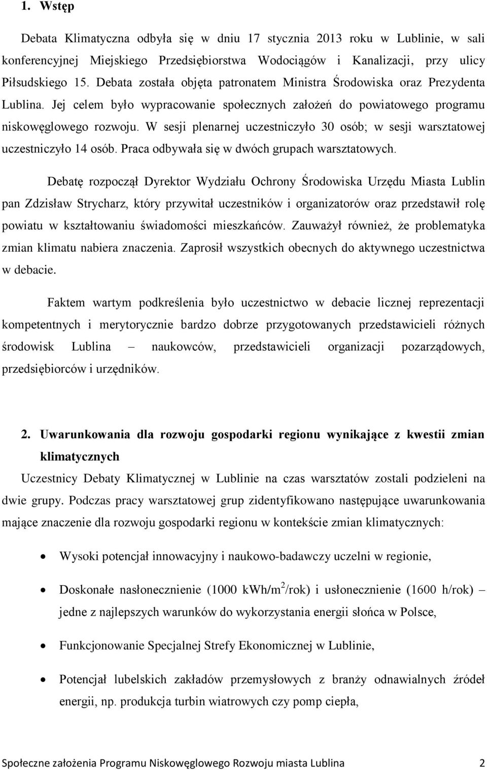 W sesji plenarnej uczestniczyło 30 osób; w sesji warsztatowej uczestniczyło 14 osób. Praca odbywała się w dwóch grupach warsztatowych.