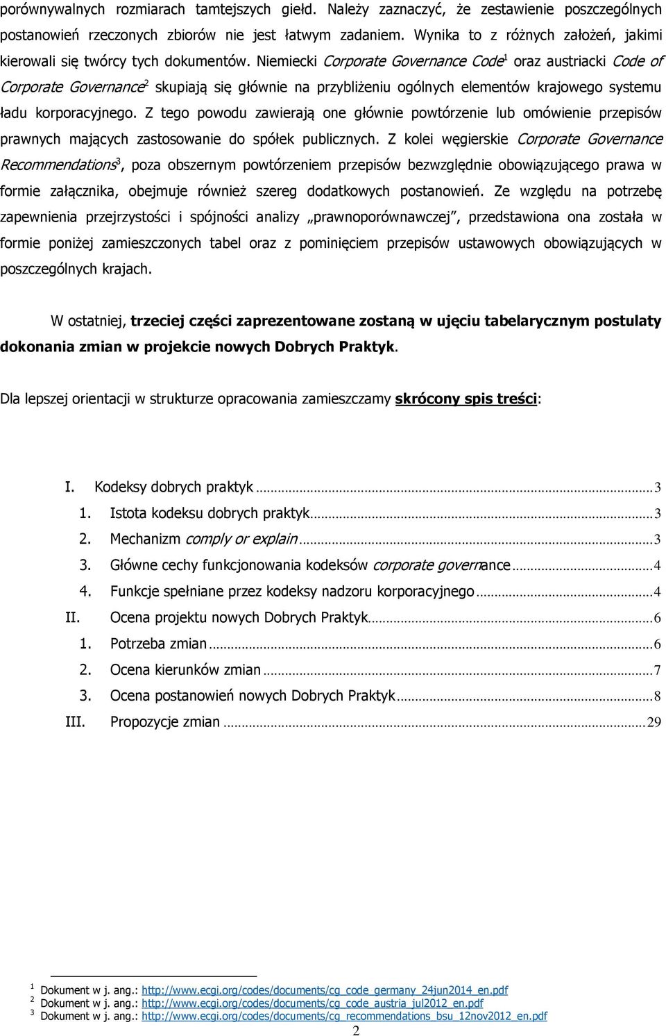 Niemiecki Corporate Governance Code 1 oraz austriacki Code of Corporate Governance 2 skupiają się głównie na przybliżeniu ogólnych elementów krajowego systemu ładu korporacyjnego.