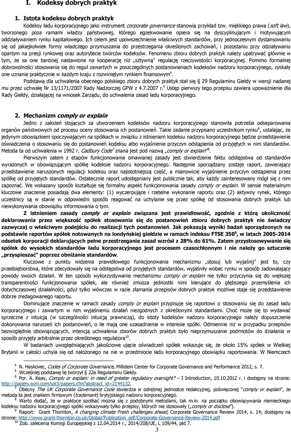 Ich celem jest upowszechnienie właściwych standardów, przy jednoczesnym dystansowaniu się od jakiejkolwiek formy władczego przymuszania do przestrzegania określonych zachowań, i pozostaniu przy