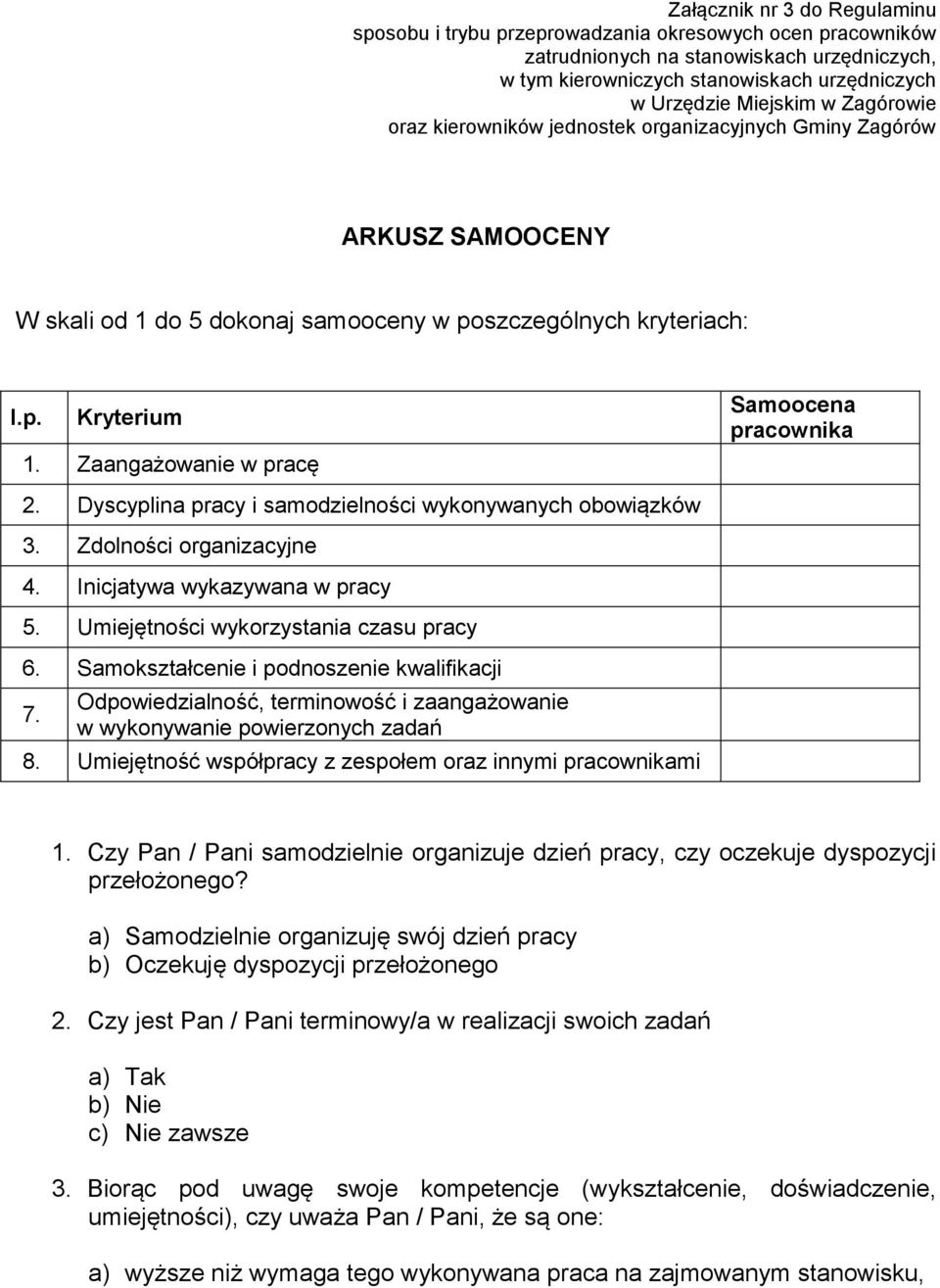 Zaangażowanie w pracę Samoocena pracownika 2. Dyscyplina pracy i samodzielności wykonywanych obowiązków 3. Zdolności organizacyjne 4. Inicjatywa wykazywana w pracy 5.