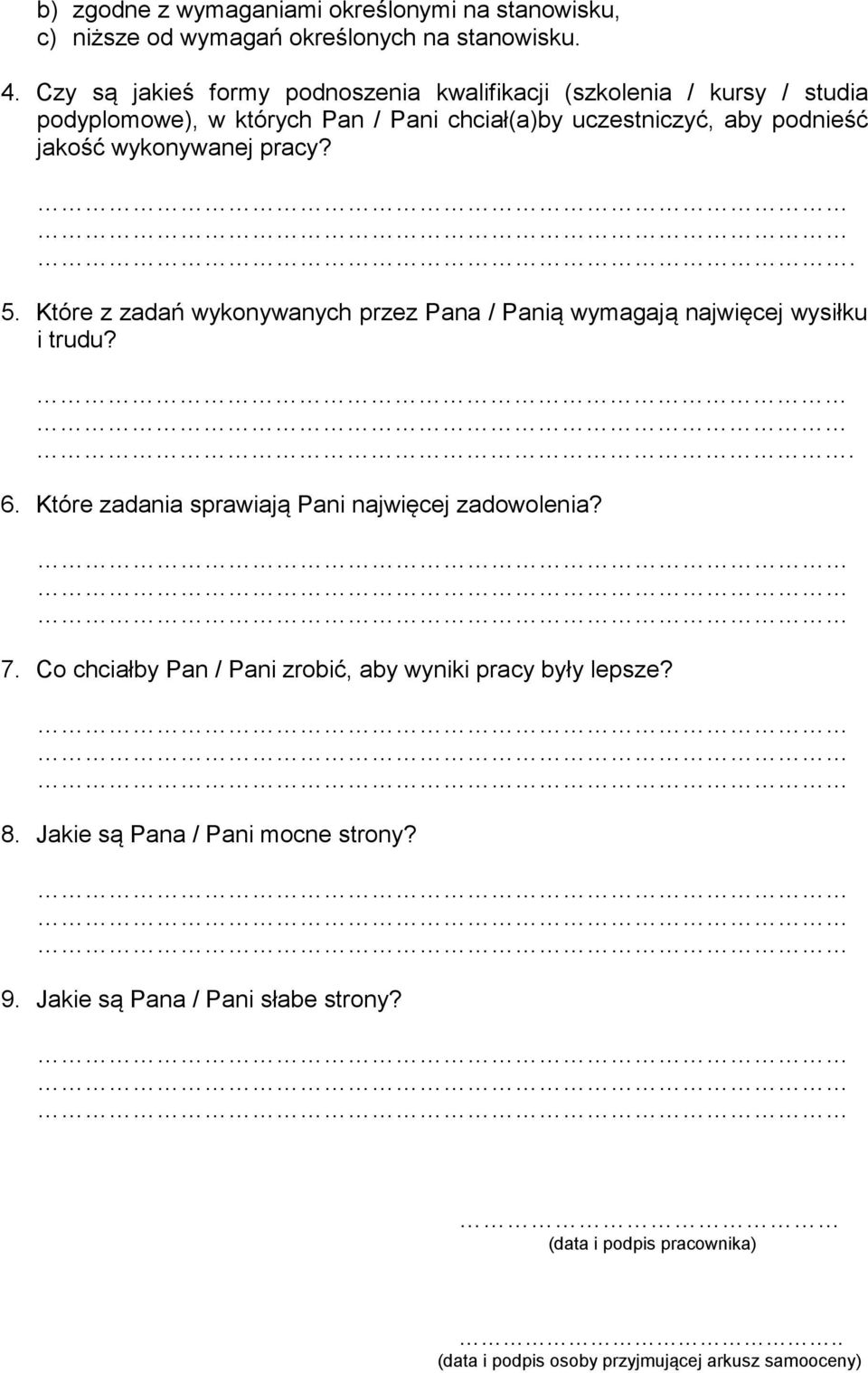 wykonywanej pracy?. 5. Które z zadań wykonywanych przez Pana / Panią wymagają najwięcej wysiłku i trudu?. 6. Które zadania sprawiają Pani najwięcej zadowolenia?