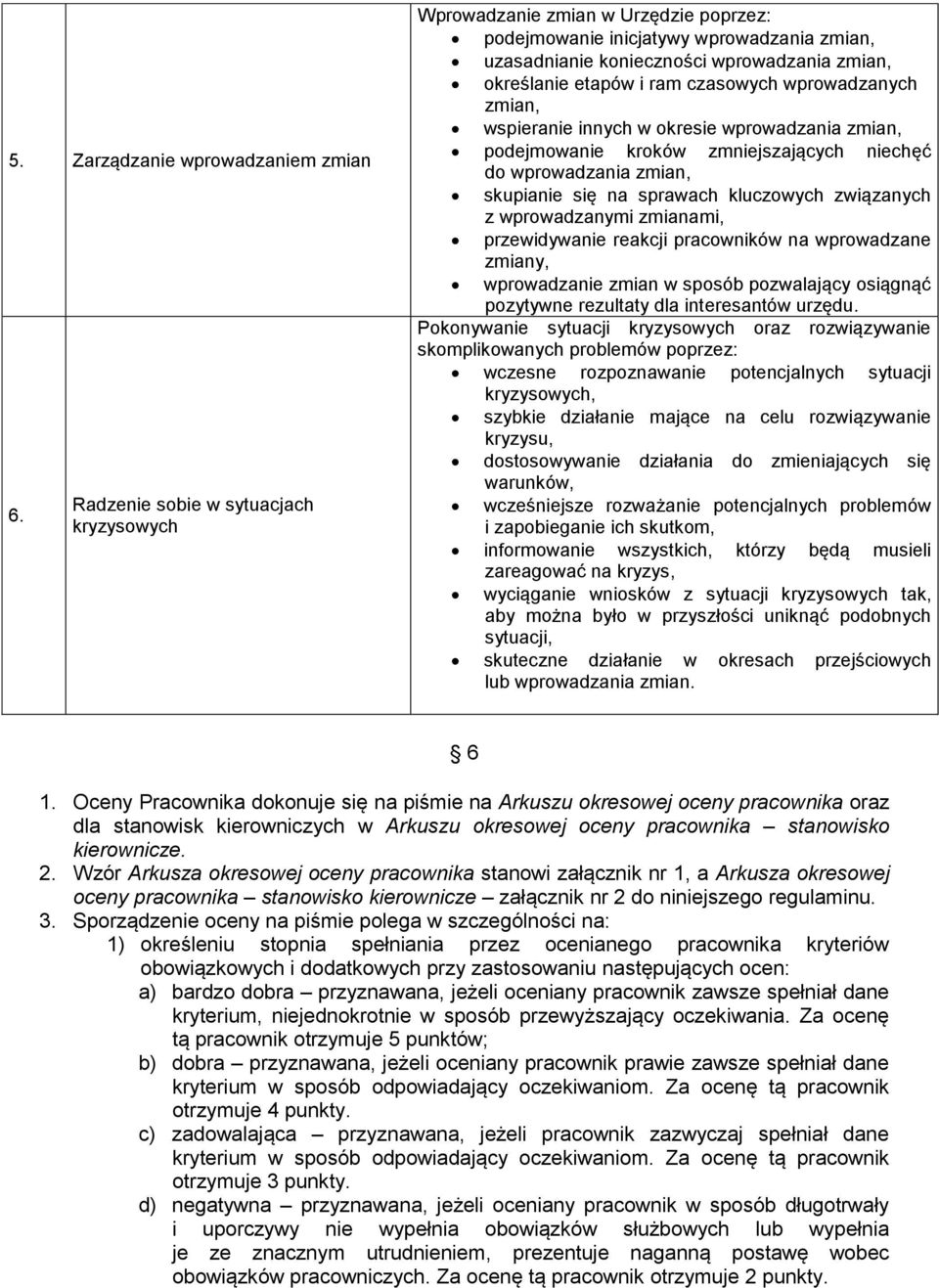 czasowych wprowadzanych zmian, wspieranie innych w okresie wprowadzania zmian, podejmowanie kroków zmniejszających niechęć do wprowadzania zmian, skupianie się na sprawach kluczowych związanych z