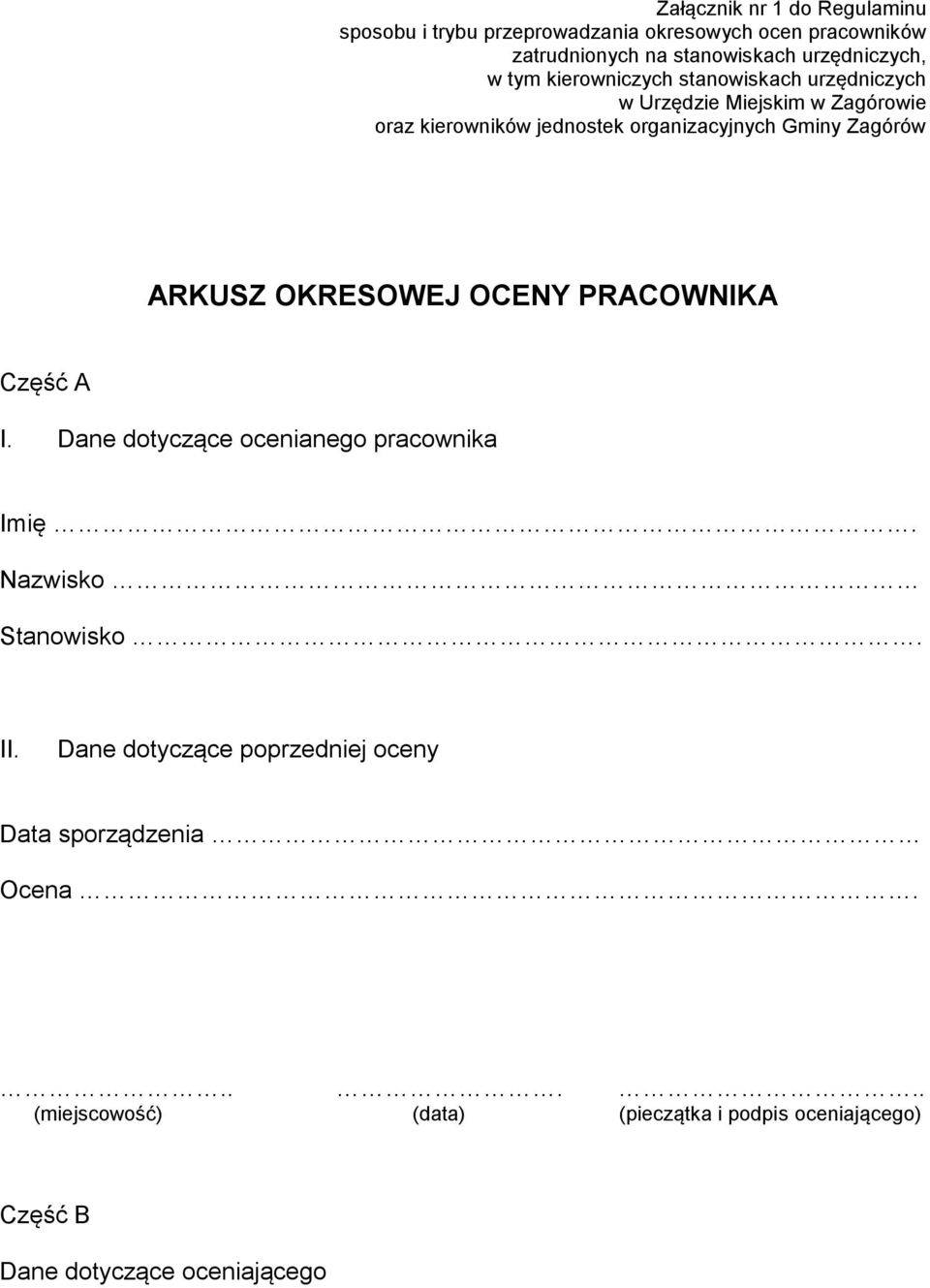 Zagórów ARKUSZ OKRESOWEJ OCENY PRACOWNIKA Część A I. Dane dotyczące ocenianego pracownika Imię. Nazwisko Stanowisko. II.