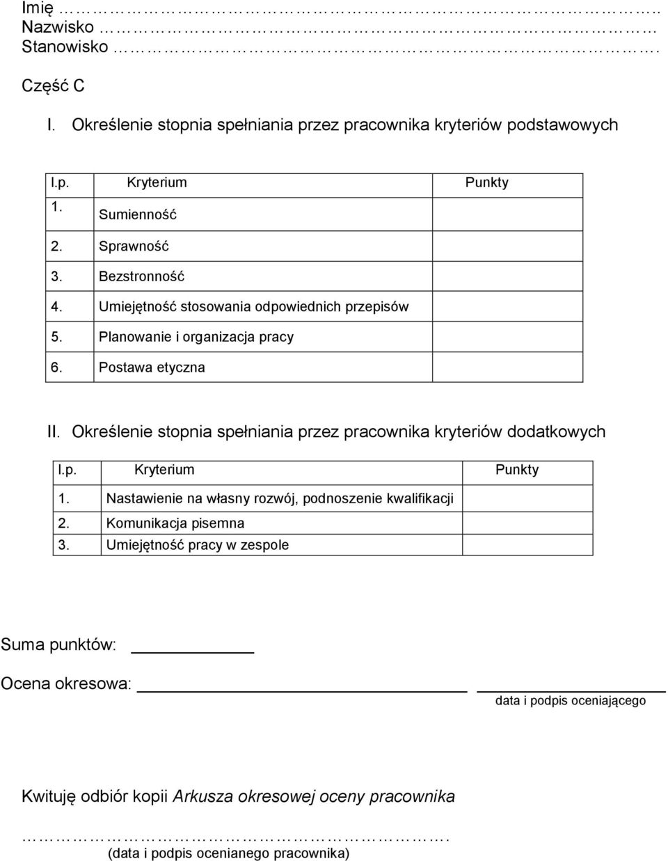 Określenie stopnia spełniania przez pracownika kryteriów dodatkowych l.p. Kryterium Punkty 1. Nastawienie na własny rozwój, podnoszenie kwalifikacji 2.