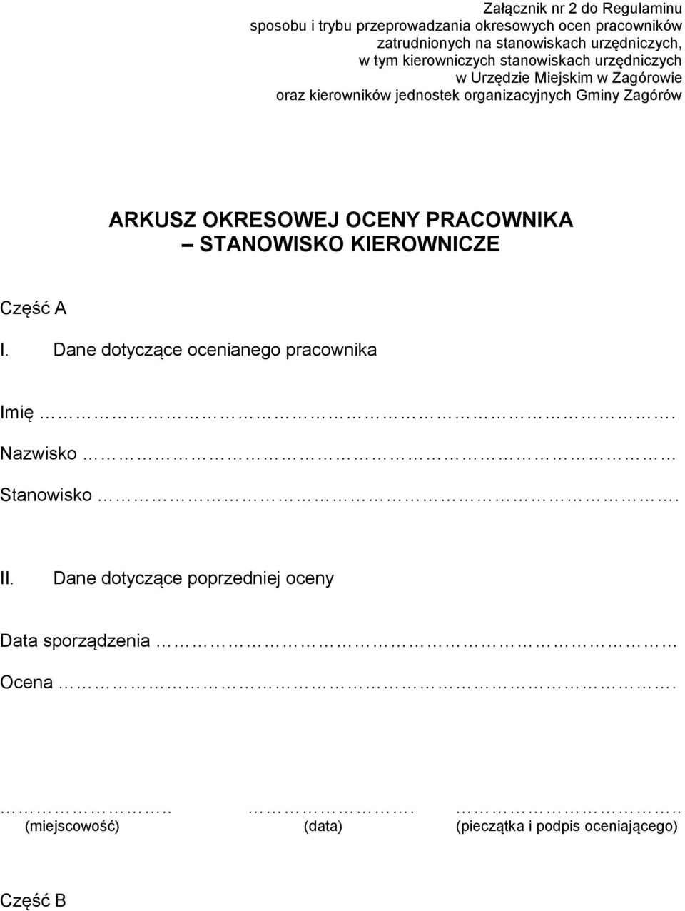 Zagórów ARKUSZ OKRESOWEJ OCENY PRACOWNIKA STANOWISKO KIEROWNICZE Część A I. Dane dotyczące ocenianego pracownika Imię.