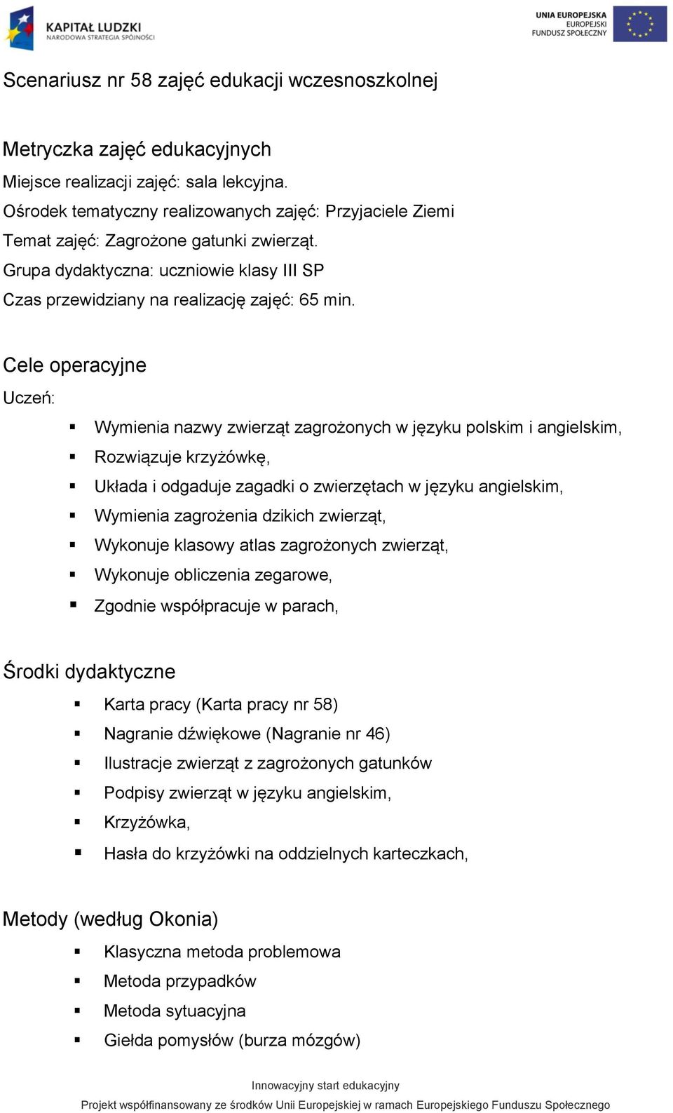 Cele operacyjne Uczeń: Wymienia nazwy zwierząt zagrożonych w języku polskim i angielskim, Rozwiązuje krzyżówkę, Układa i odgaduje zagadki o zwierzętach w języku angielskim, Wymienia zagrożenia