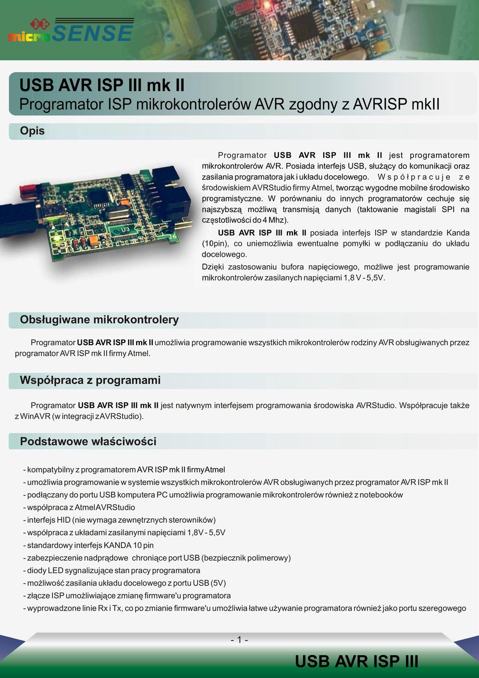 Wspó³pracuje ze œrodowiskiem AVRStudio firmy Atmel, tworz¹c wygodne mobilne œrodowisko programistyczne.