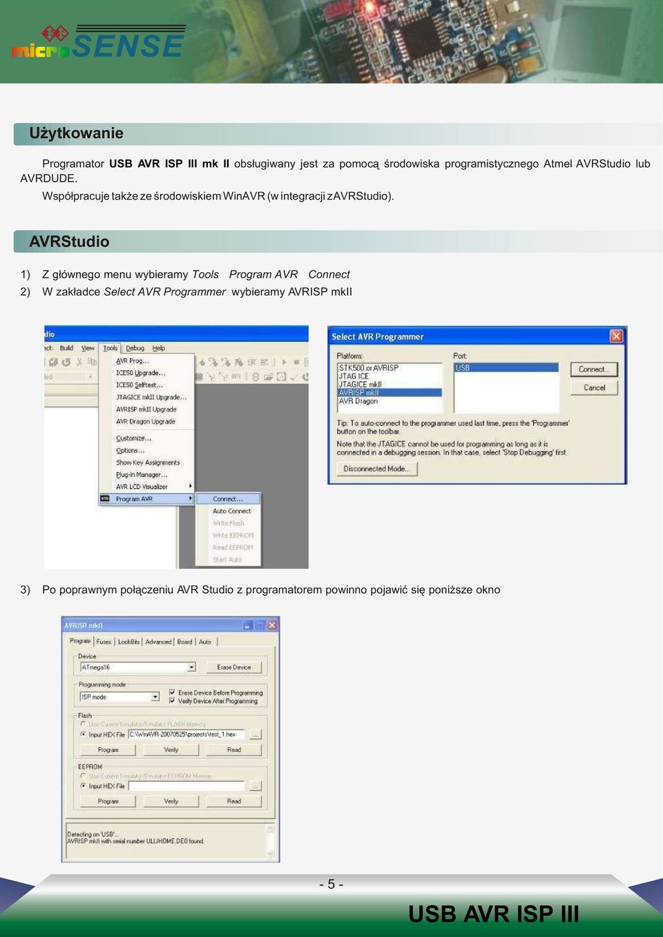 AVRStudio 1) Z g³ównego menu wybieramy ToolsZ Program AVRZ Connect 2) W zak³adce Select AVR