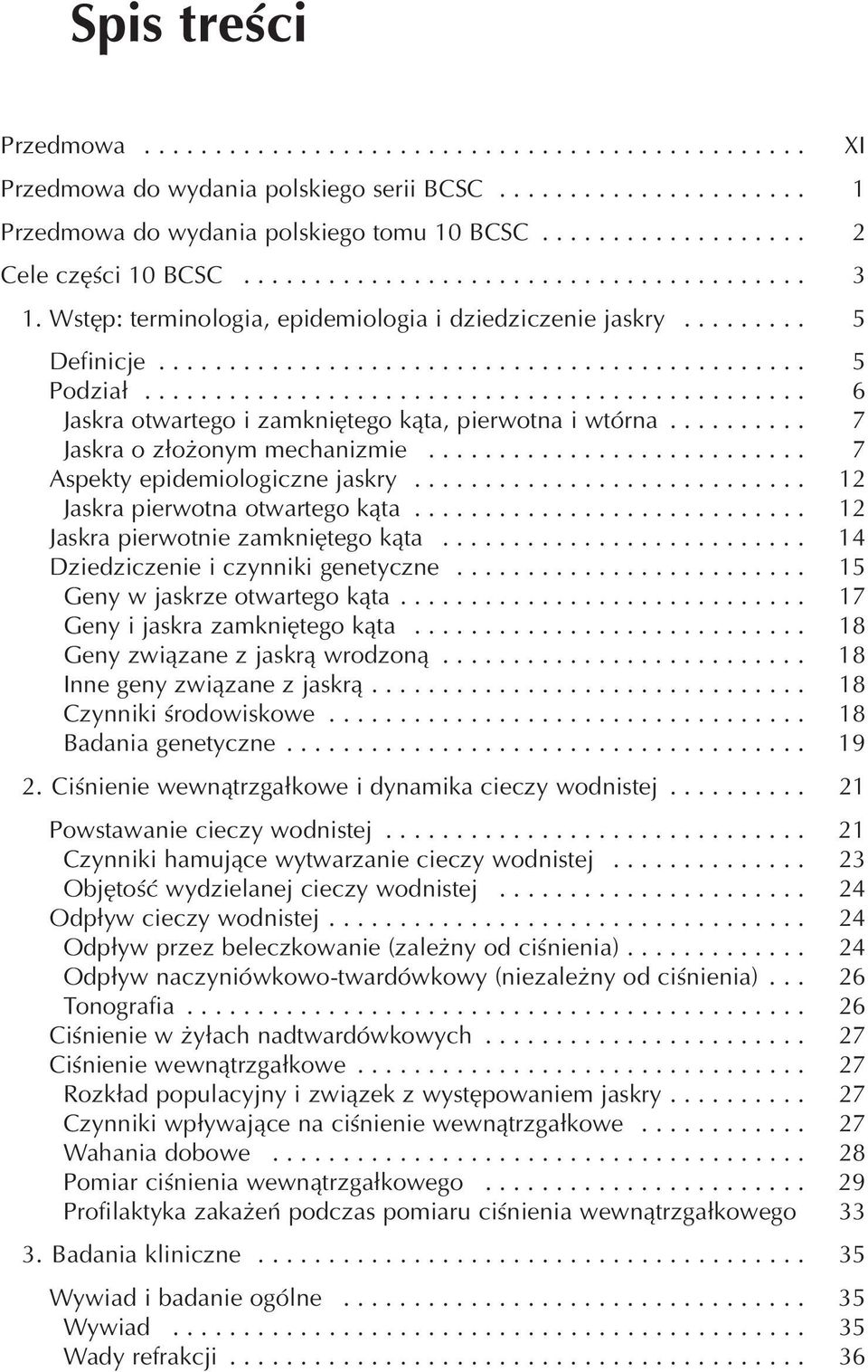 .............................................. 6 Jaskra otwartego i zamkniętego kąta, pierwotna i wtórna.......... 7 Jaskra o złożonym mechanizmie........................... 7 Aspekty epidemiologiczne jaskry.