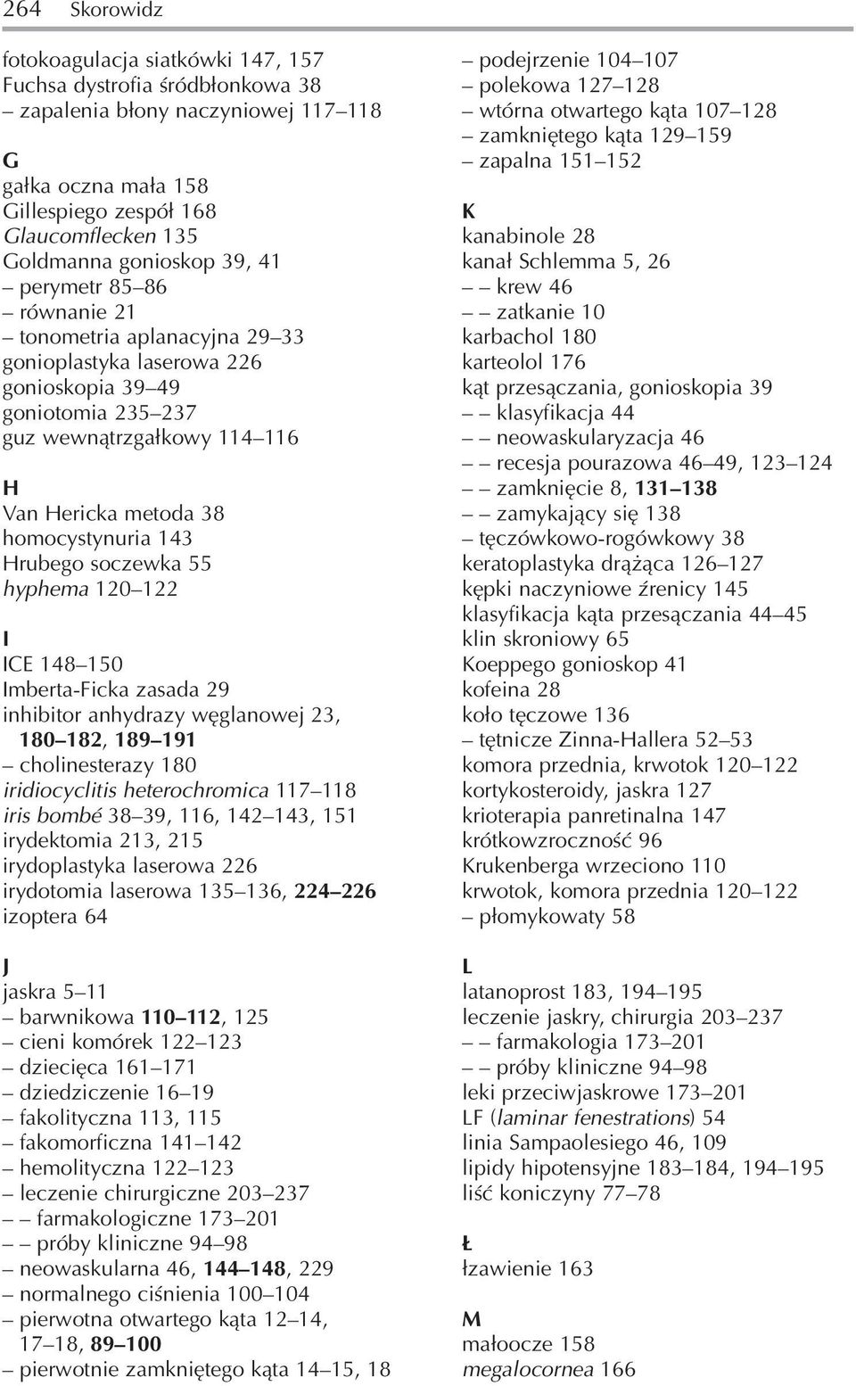 homocystynuria 143 Hrubego soczewka 55 hyphema 120 122 I ICE 148 150 Imberta Ficka zasada 29 inhibitor anhydrazy węglanowej 23, 180 182, 189 191 cholinesterazy 180 iridiocyclitis heterochromica 117