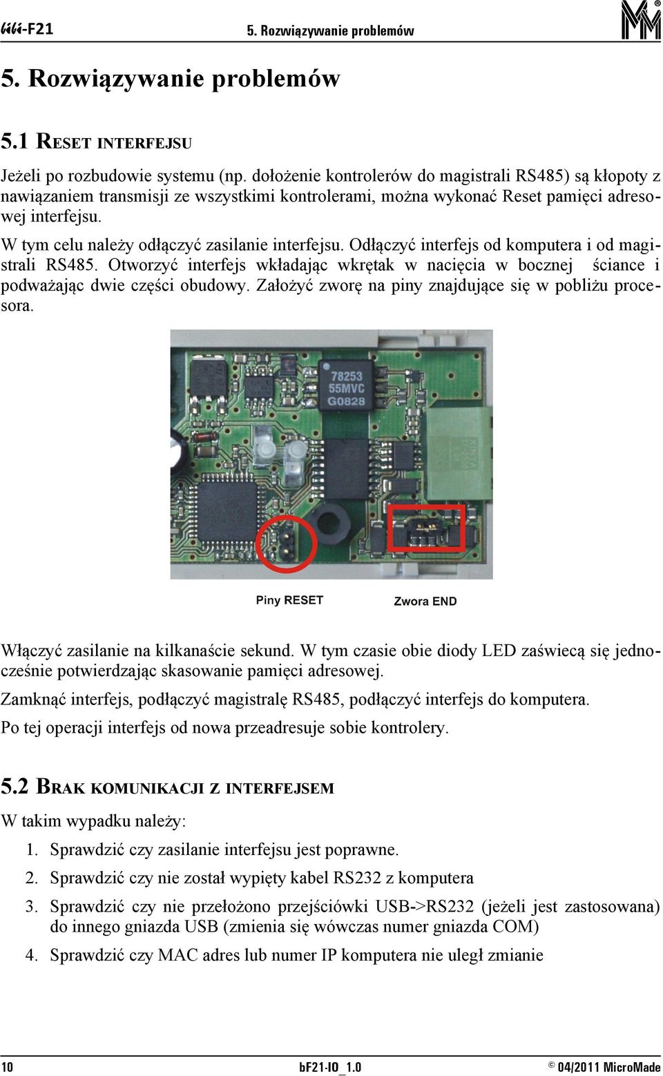 W tym celu należy odłączyć zasilanie interfejsu. Odłączyć interfejs od komputera i od magistrali RS485.