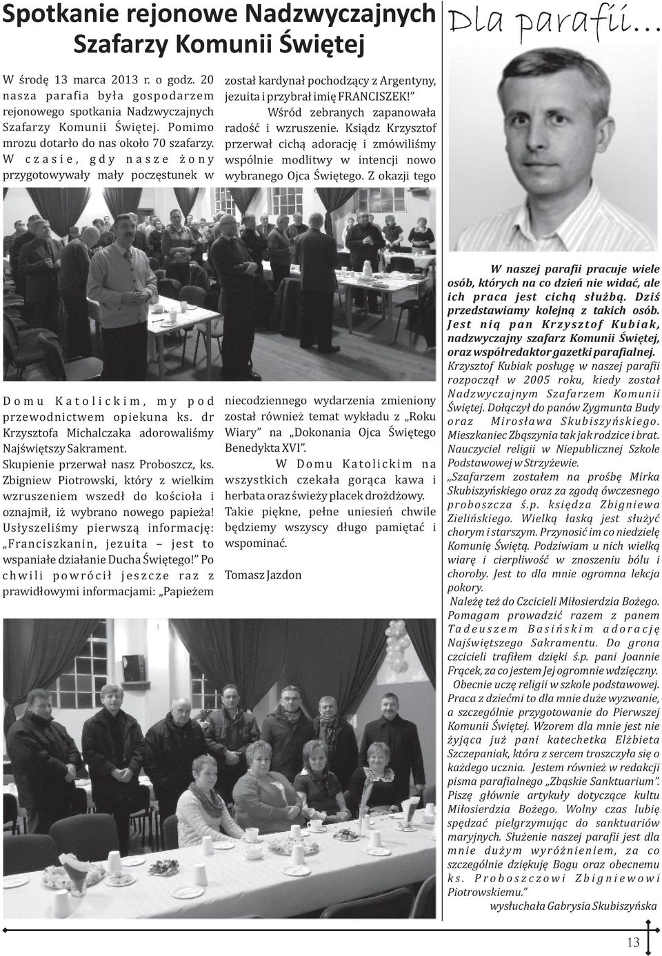 Wœród zebranych zapanowa³a radoœæ i wzruszenie. Ksi¹dz Krzysztof przerwa³ cich¹ adoracjê i zmówiliœmy wspólnie modlitwy w intencji nowo wybranego Ojca Œwiêtego.