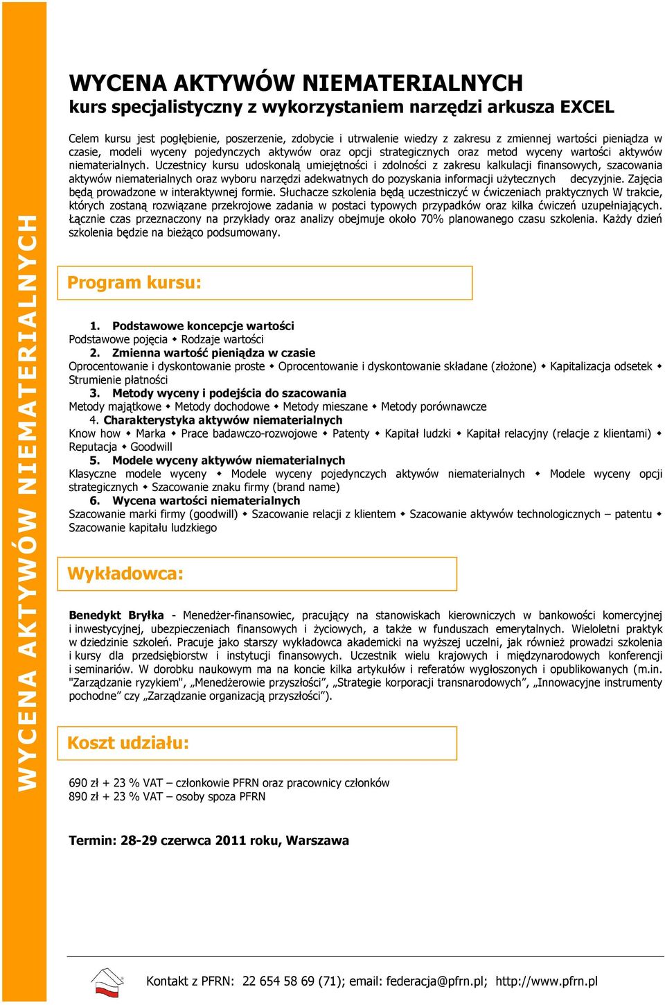 Uczestnicy kursu udoskonalą umiejętności i zdolności z zakresu kalkulacji finansowych, szacowania aktywów niematerialnych oraz wyboru narzędzi adekwatnych do pozyskania informacji uŝytecznych