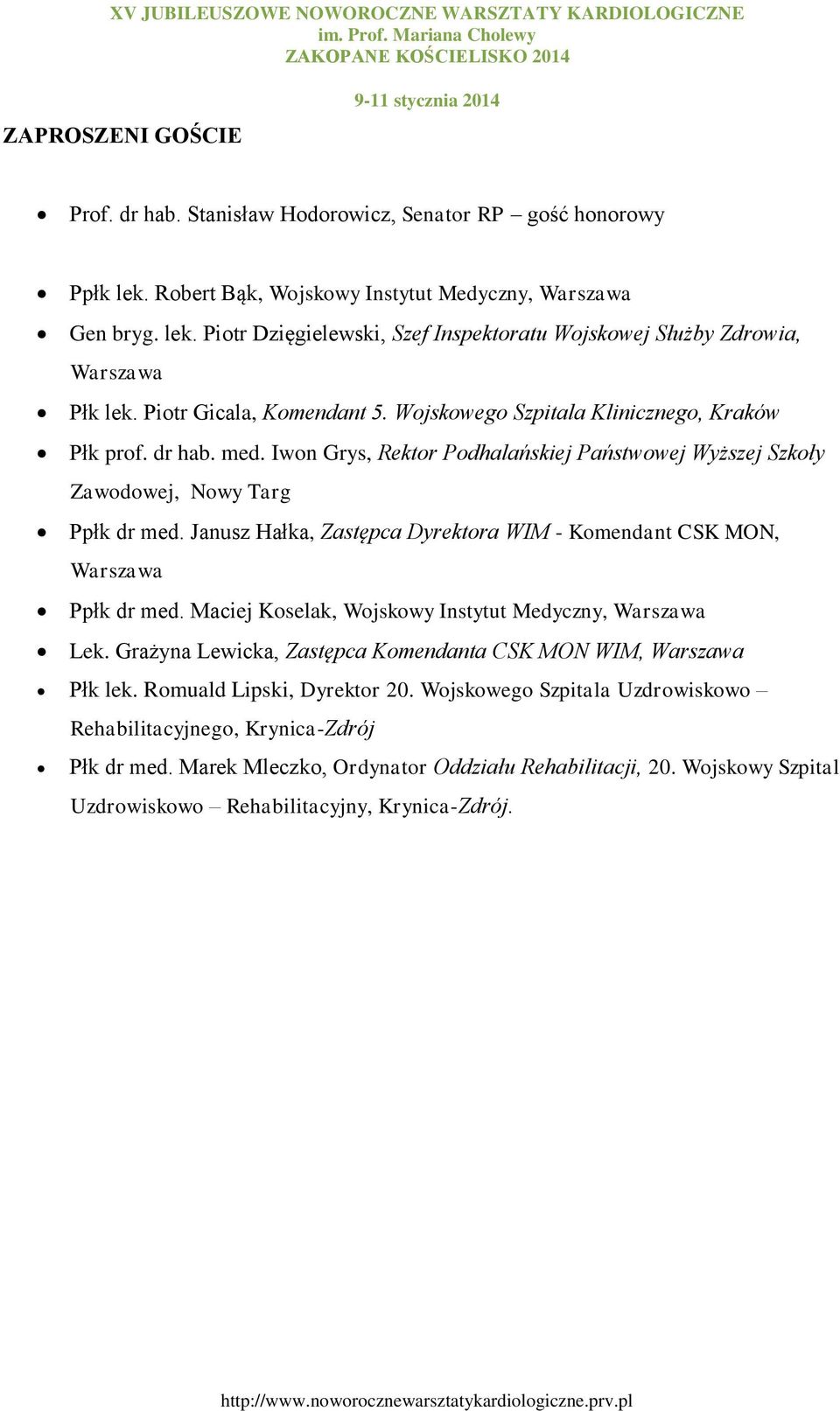 Janusz Hałka, Zastępca Dyrektora WIM - Komendant CSK MON, Warszawa Ppłk dr med. Maciej Koselak, Wojskowy Instytut Medyczny, Warszawa Lek.