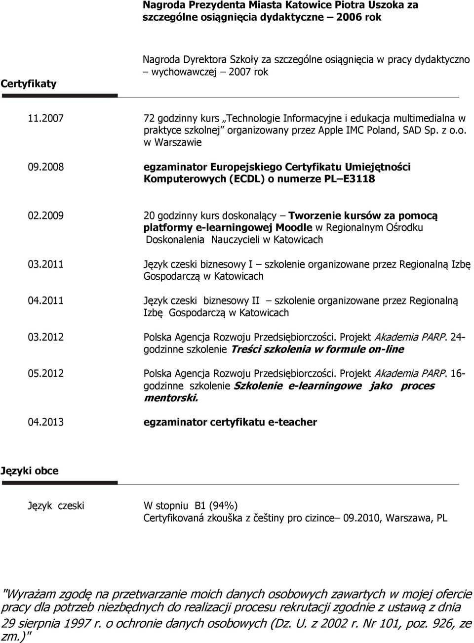 2008 egzaminator Europejskiego Certyfikatu Umiejętności Komputerowych (ECDL) o numerze PL E3118 02.