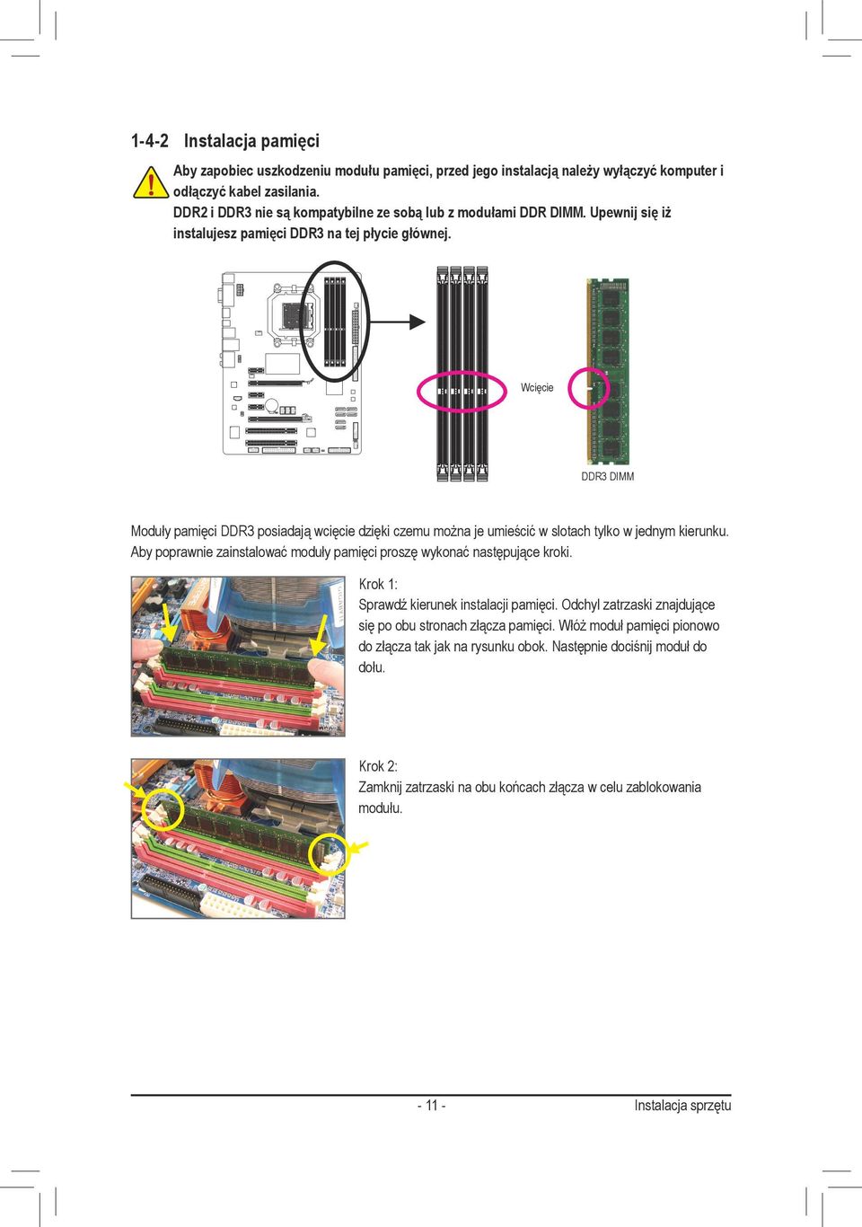 Wcięcie DDR3 DIMM Moduły pamięci DDR3 posiadają wcięcie dzięki czemu można je umieścić w slotach tylko w jednym kierunku.