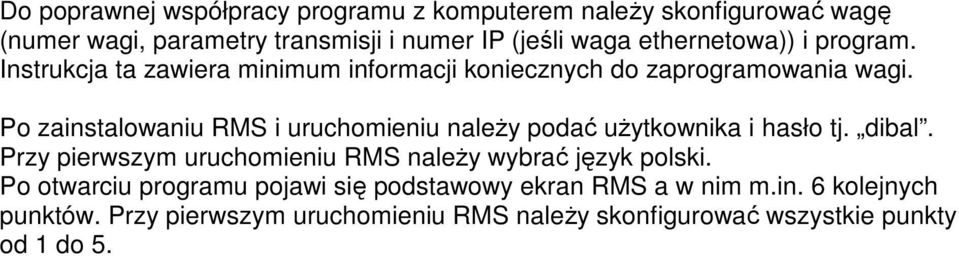 Po zainstalowaniu RMS i uruchomieniu naleŝy podać uŝytkownika i hasło tj. dibal.