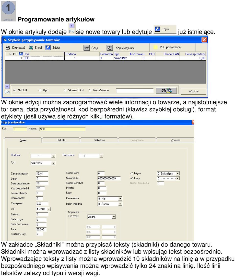 etykiety (jeśli uŝywa się róŝnych kilku formatów). W zakładce Składniki moŝna przypisać teksty (składniki) do danego towaru.