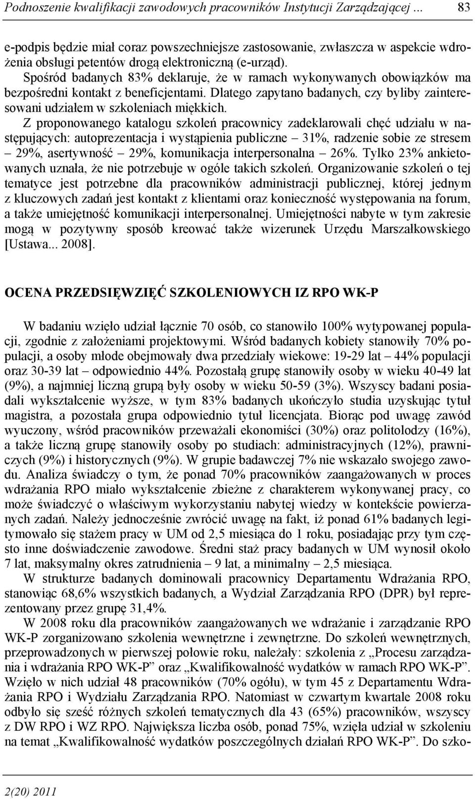 Spośród badanych 83% deklaruje, że w ramach wykonywanych obowiązków ma bezpośredni kontakt z beneficjentami. Dlatego zapytano badanych, czy byliby zainteresowani udziałem w szkoleniach miękkich.