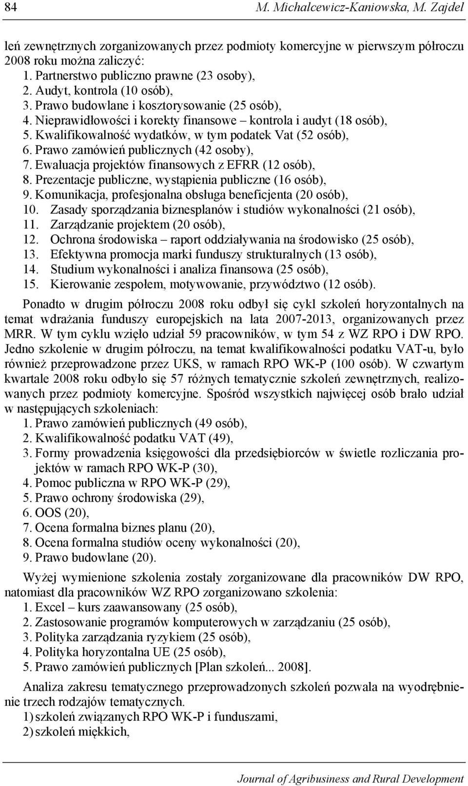 Kwalifikowalność wydatków, w tym podatek Vat (52 osób), 6. Prawo zamówień publicznych (42 osoby), 7. Ewaluacja projektów finansowych z EFRR (12 osób), 8.