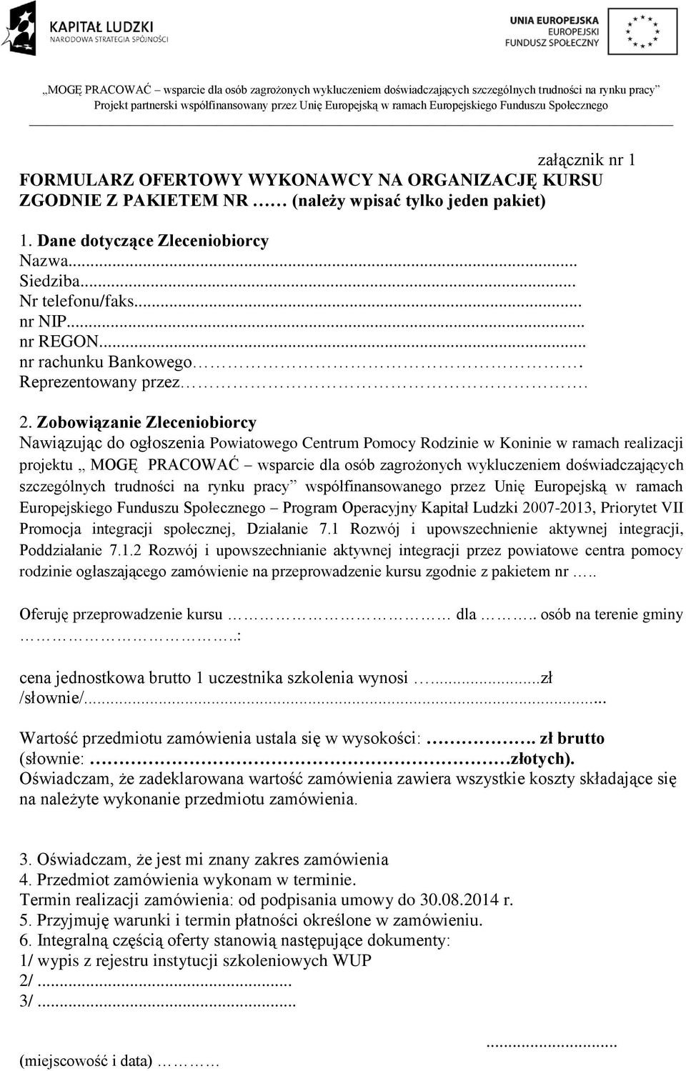 Zobowiązanie Zleceniobiorcy Nawiązując do ogłoszenia Powiatowego Centrum Pomocy Rodzinie w Koninie w ramach realizacji projektu MOGĘ PRACOWAĆ wsparcie dla osób zagrożonych wykluczeniem