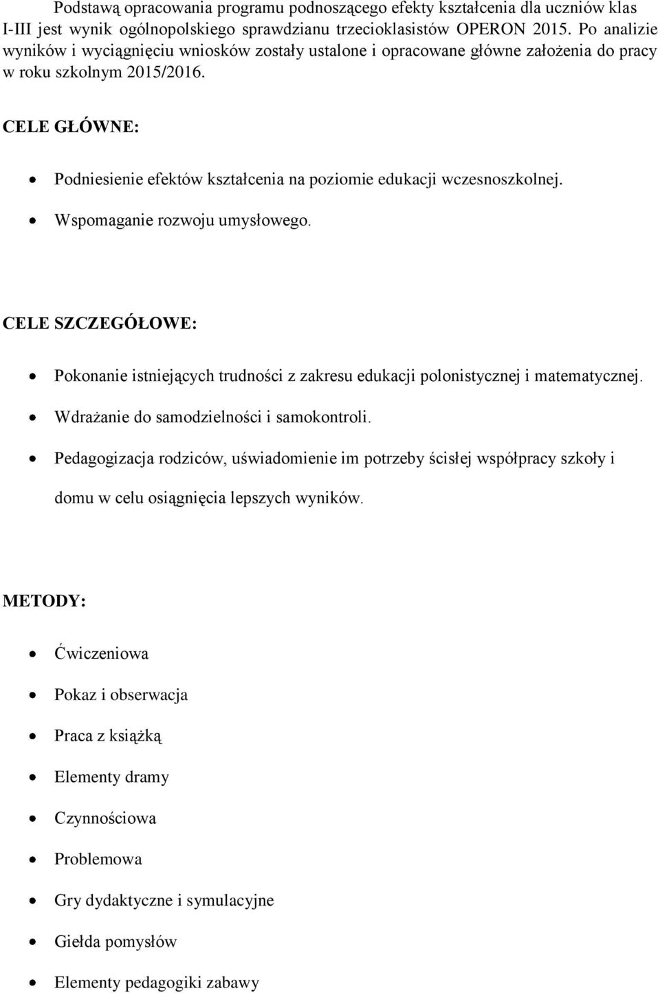 CELE GŁÓWNE: Podniesienie efektów kształcenia na poziomie edukacji wczesnoszkolnej. Wspomaganie rozwoju umysłowego.
