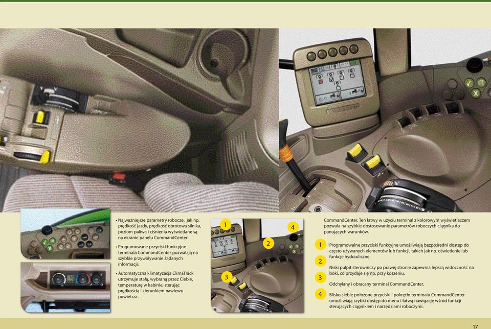 Automatyczna klimatyzacja ClimaTrack utrzymuje stałą, wybraną przez Ciebie, temperaturę w kabinie, sterując prędkością i kierunkiem nawiewu powietrza. 1 3 2 4 1 2 3 4 CommandCenter.