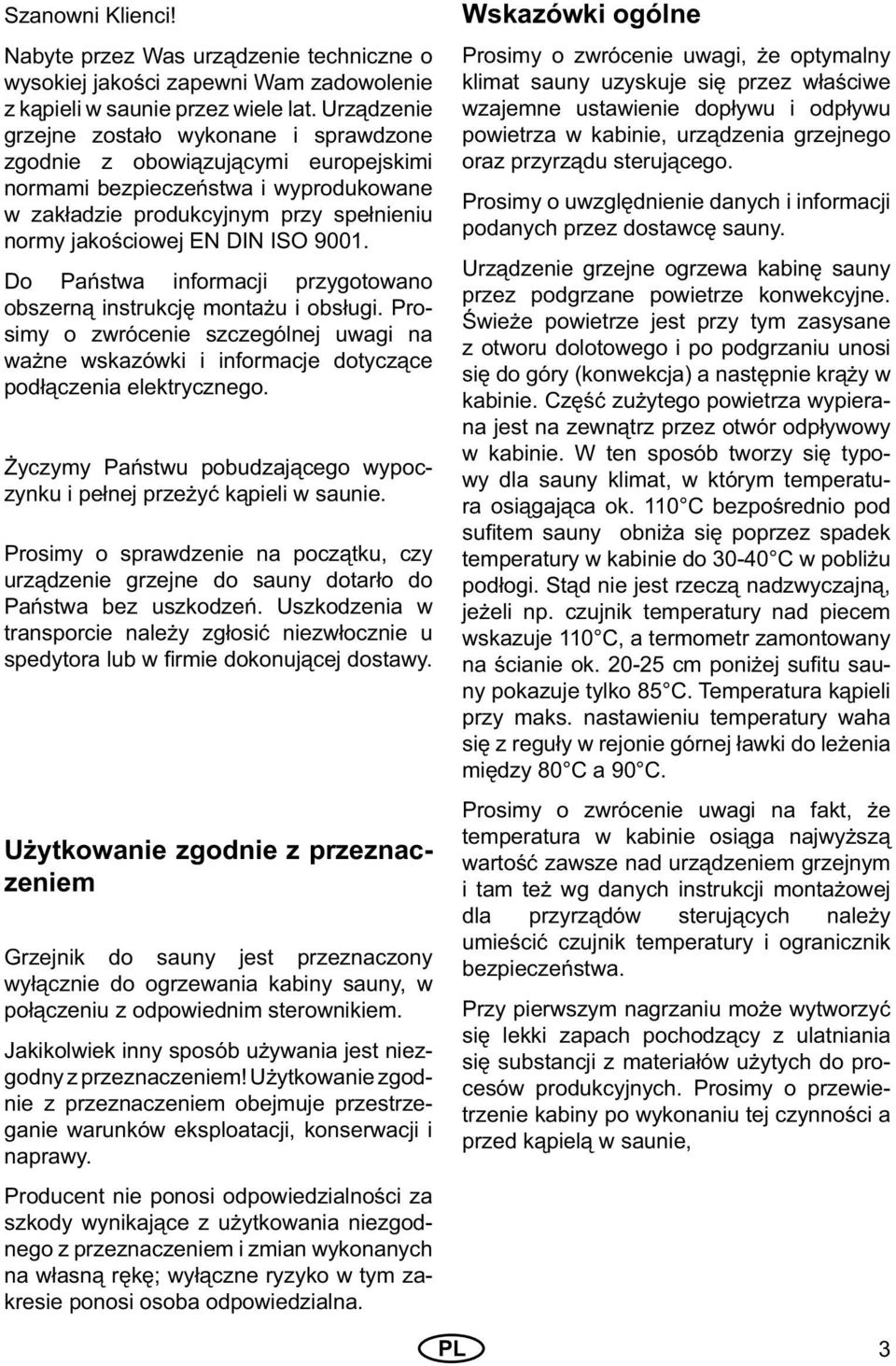 9001. Do Państwa informacji przygotowano obszerną instrukcję montażu i obsługi. Prosimy o zwrócenie szczególnej uwagi na ważne wskazówki i informacje dotyczące podłączenia elektrycznego.