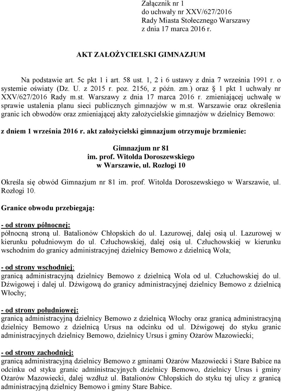 zmieniającej uchwałę w sprawie ustalenia planu sieci publicznych gimnazjów w m.st. Warszawie oraz określenia granic ich obwodów oraz zmieniającej akty założycielskie gimnazjów w Bemowo: z dniem 1 września 2016 r.